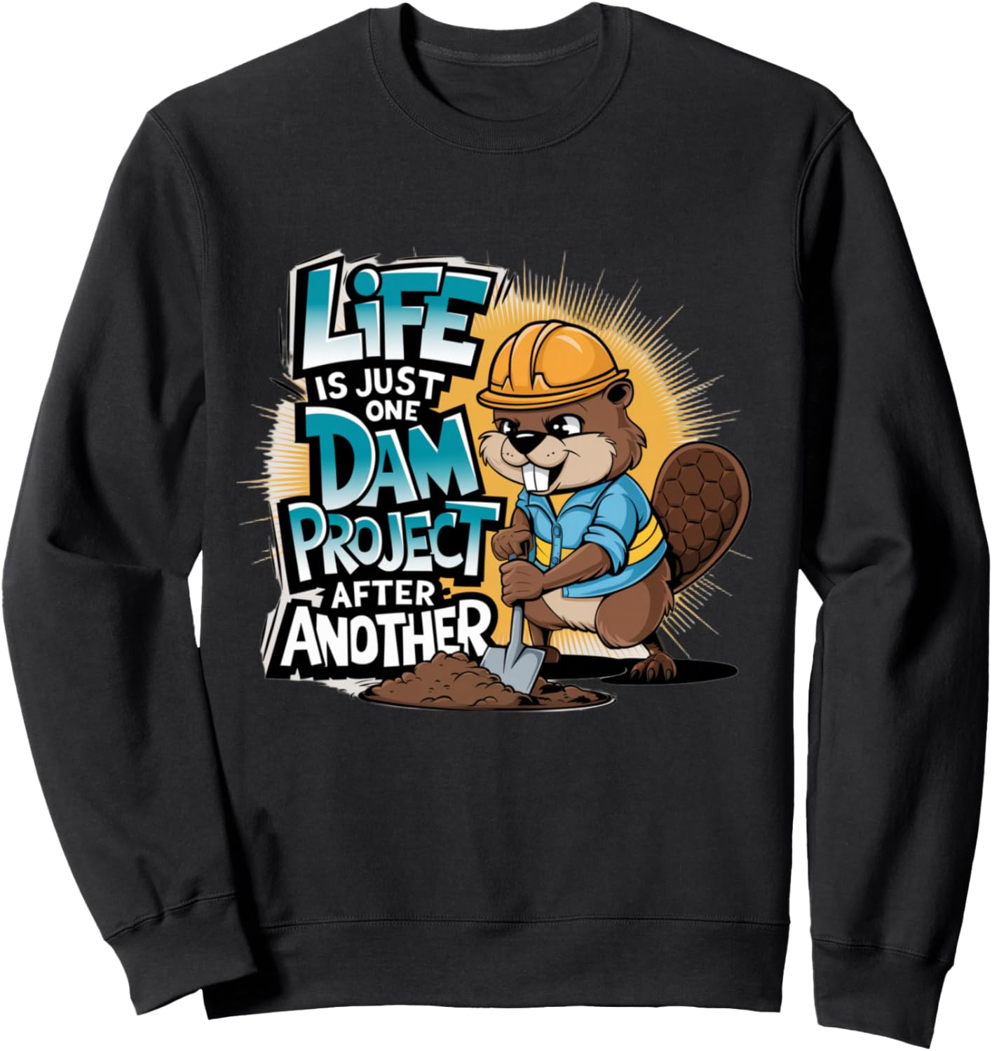 Life is Just One Dam Project After Another Beaver Engineer Sweatshirt - Sweatshirt | Black