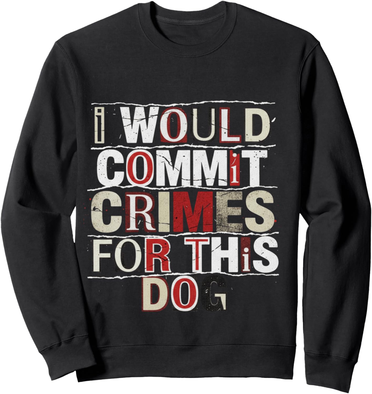 I Would Commit Crimes for This Dog Dog Lover Humor Sweatshirt - Sweatshirt | Black