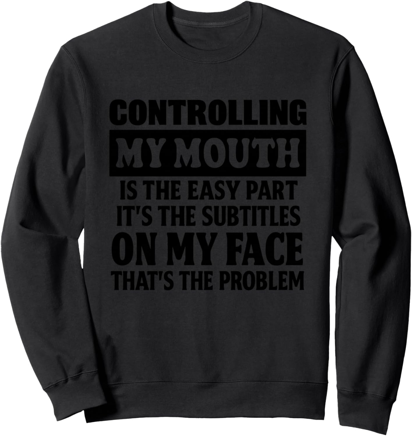 Controlling My Mouth is the Easy Part Its the Subtitles Sweatshirt - Sweatshirt | Black