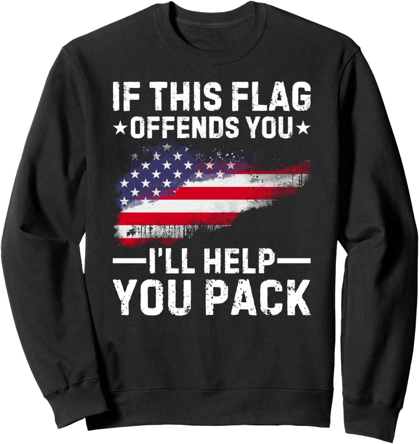 If This Flag Offends You I'll Help You Pack Sweatshirt - Sweatshirt | Black