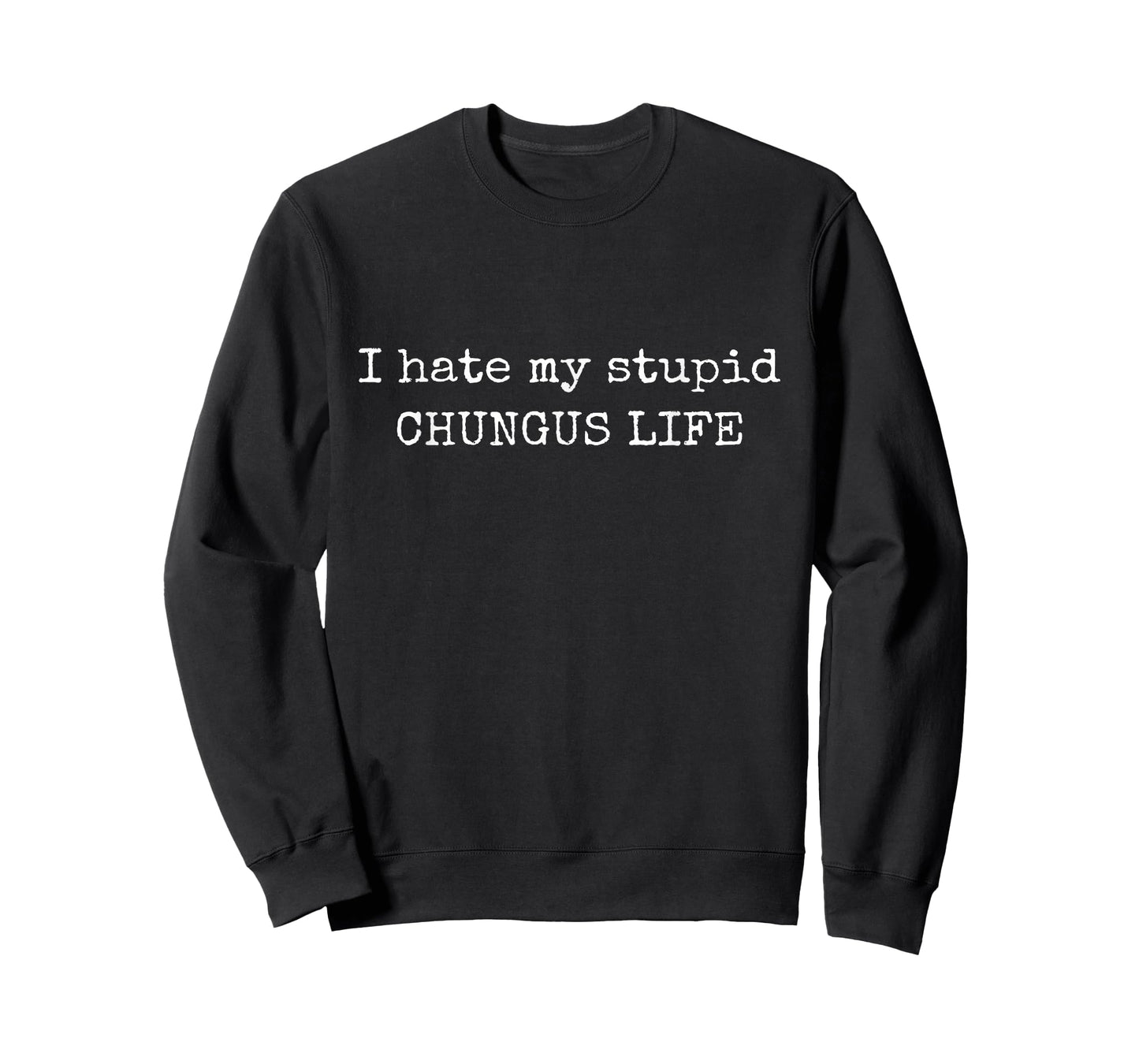 I Hate My Stupid Chungus Life, Funny Meme T-Shirt