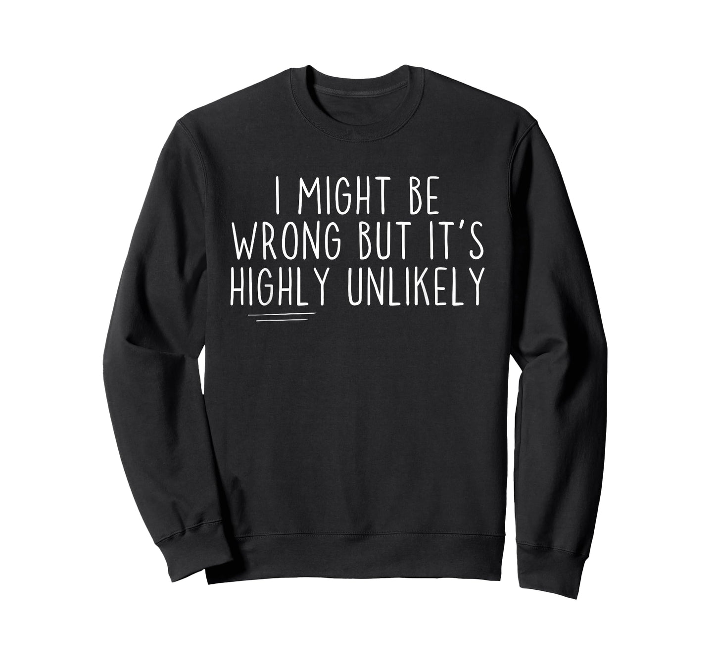 Sarcastic I Might Be Wrong But It's Highly Unlikely Funny T-Shirt