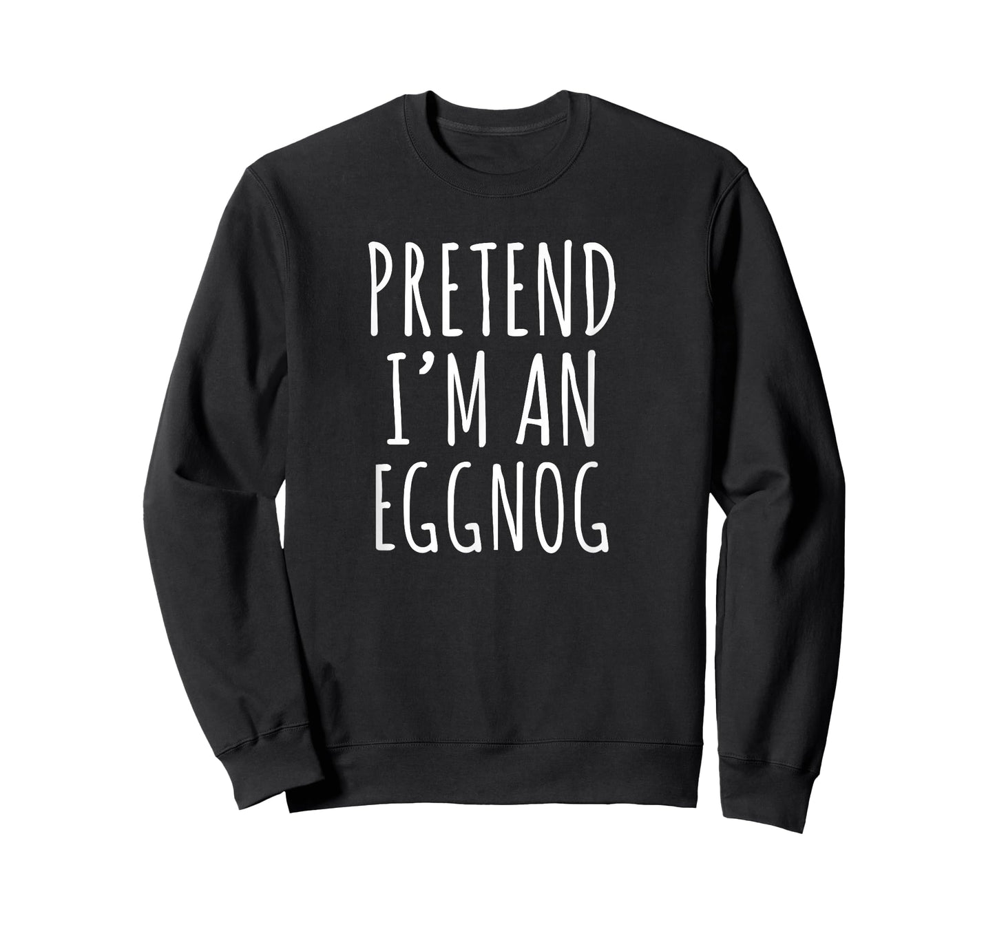 Pretend I’m an Eggnog Funny Christmas Holiday Phrase T-Shirt