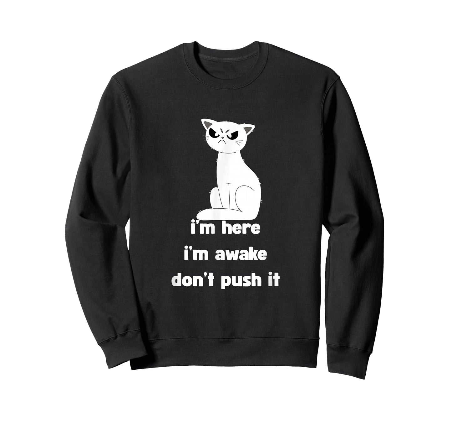 Sarcastic Cat I'm Here I'm Awake Don't Push It Mens Womens T-Shirt