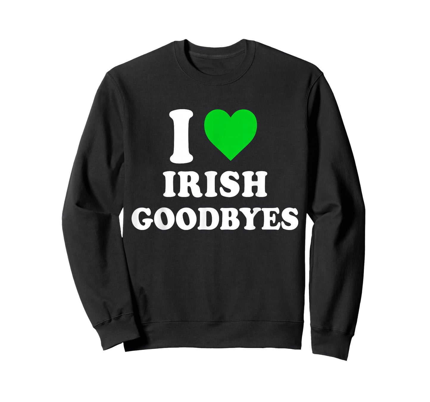 I Love Irish Goodbyes St Patricks Day I Heart Irish Goodbyes T-Shirt