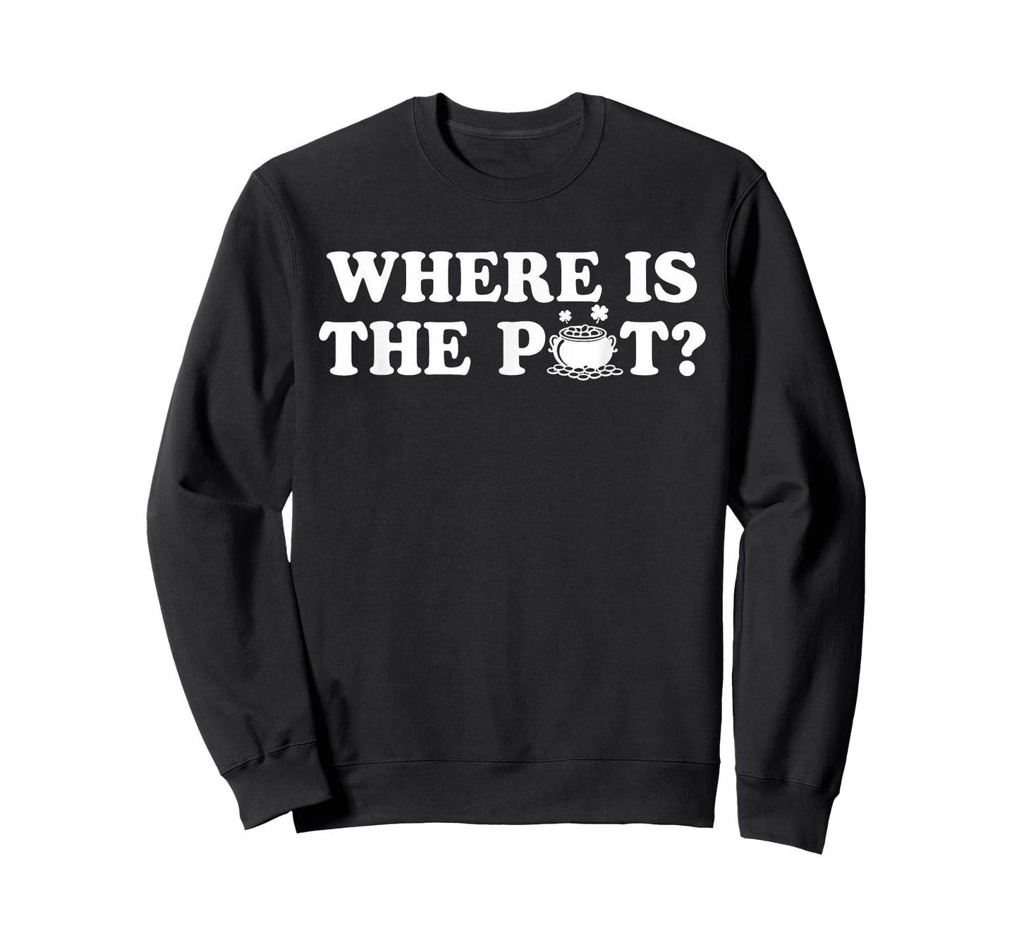 Where is The Pot Funny St Patricks Day Quote T-Shirt