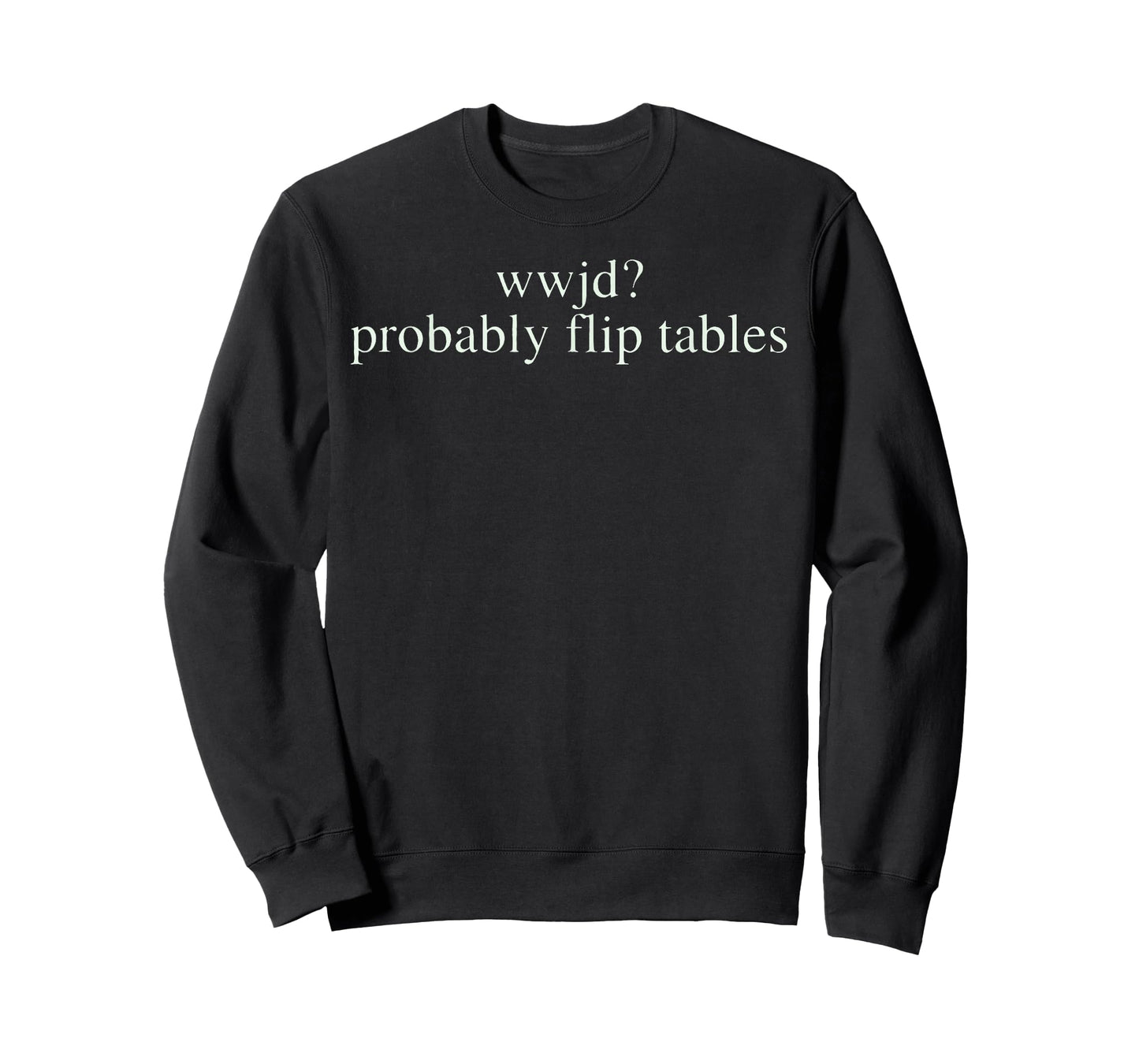 WWJD Probably Flip Tables Christian Humor T-Shirt