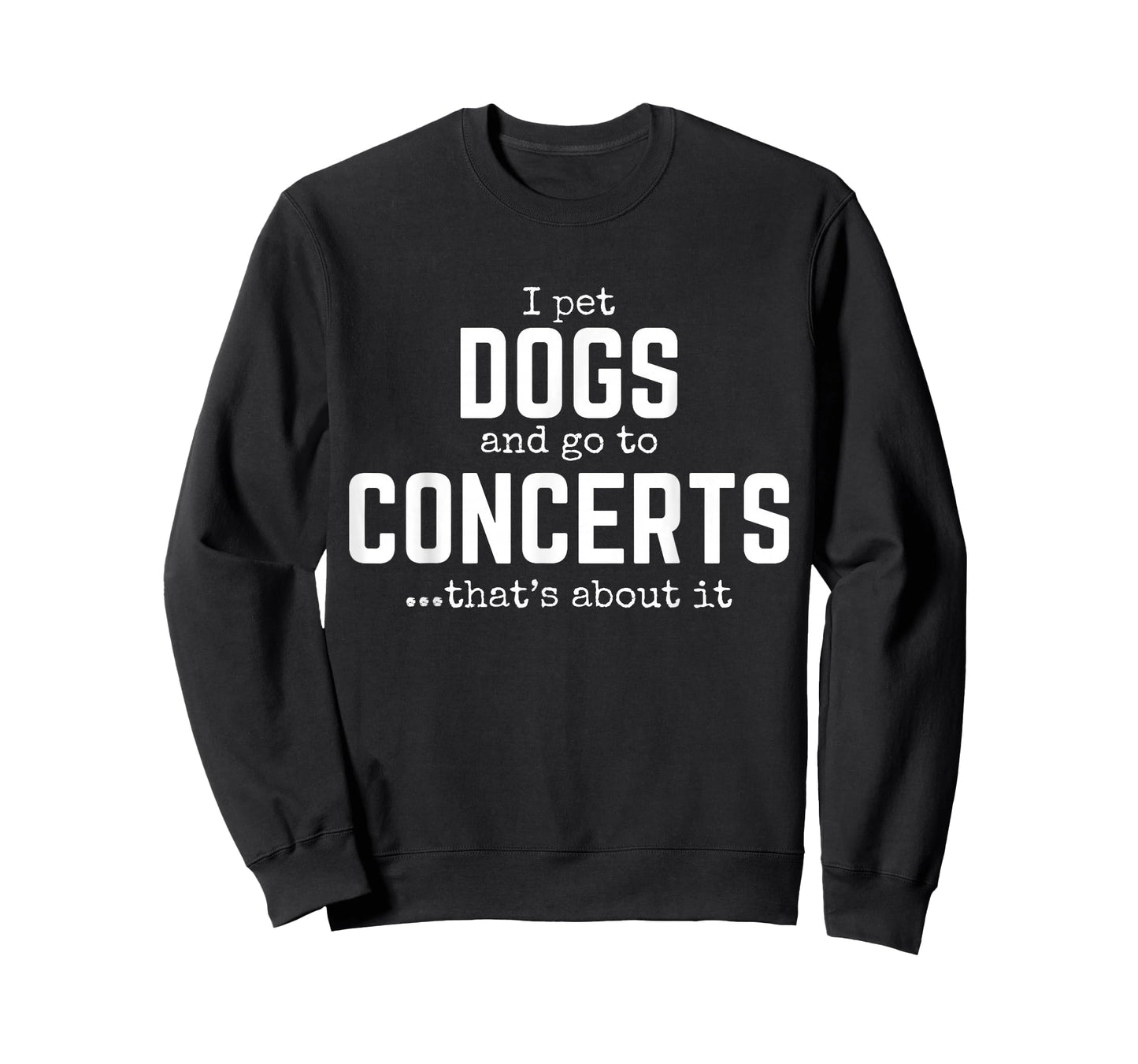 I Pet Dogs and Go to Concerts That's About It Fun Dog Lover T-Shirt