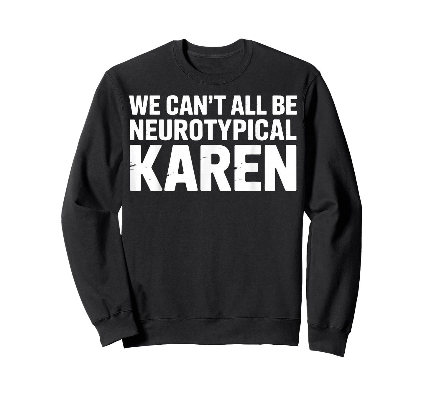 We Can't All Be Neurotypical Karen Funny ADHD Humor Support T-Shirt