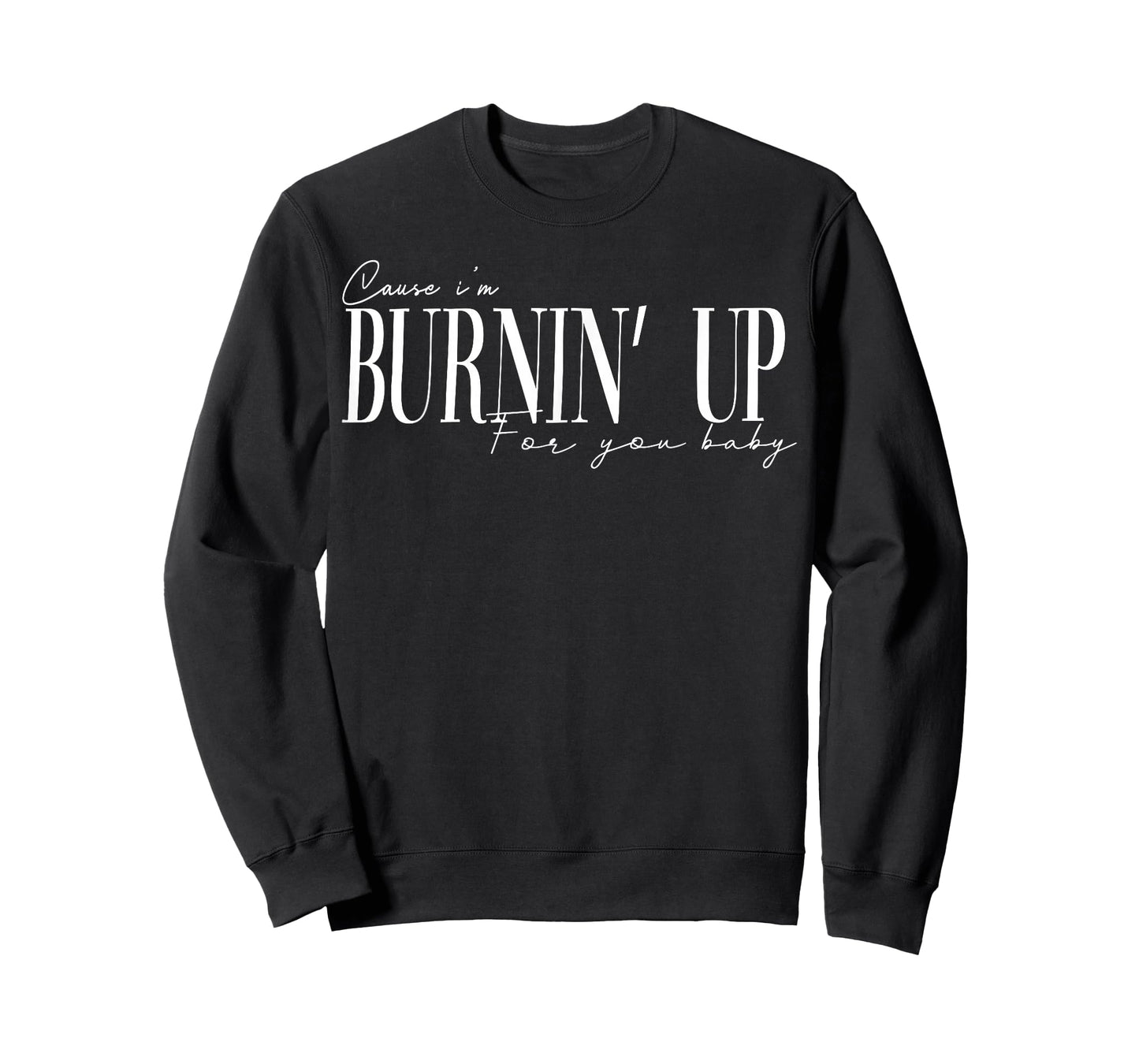 Burnin Up for You Baby Retro Quote Gift Men Women Kids T-Shirt