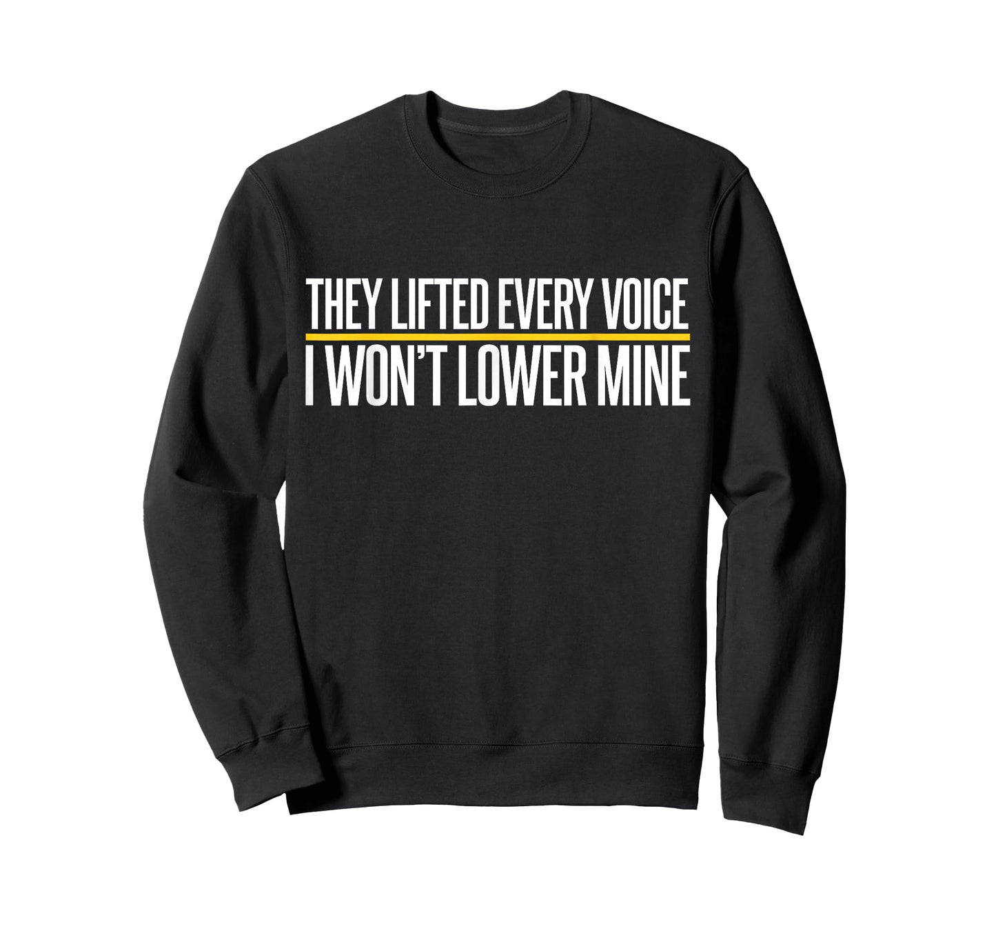 They Lifted Every Voice I Won't Lower Mine Funny Proud Black T-Shirt
