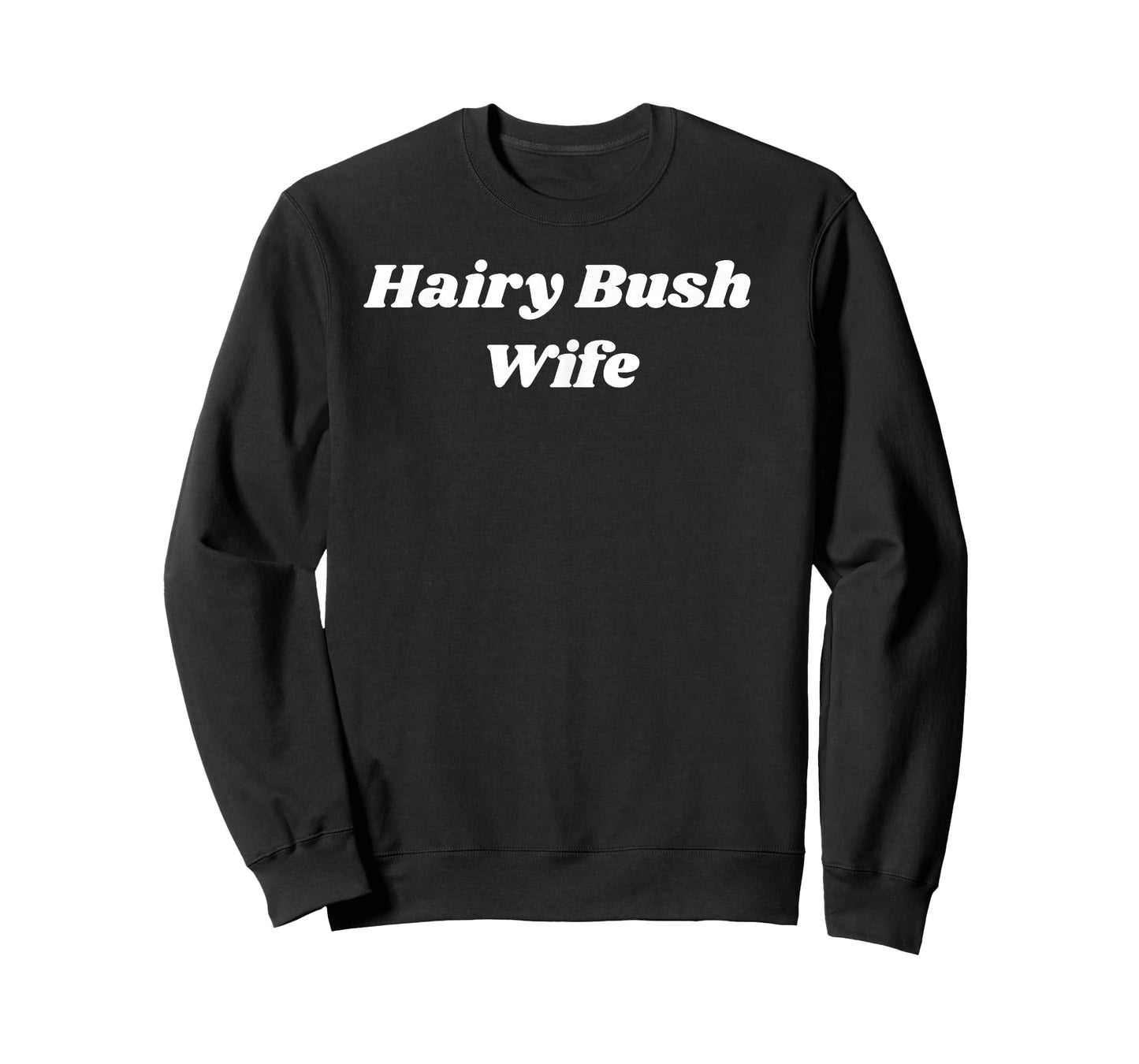 Hairy Bush Wife - Sexy Gifts for Wife or Girlfriend T-Shirt