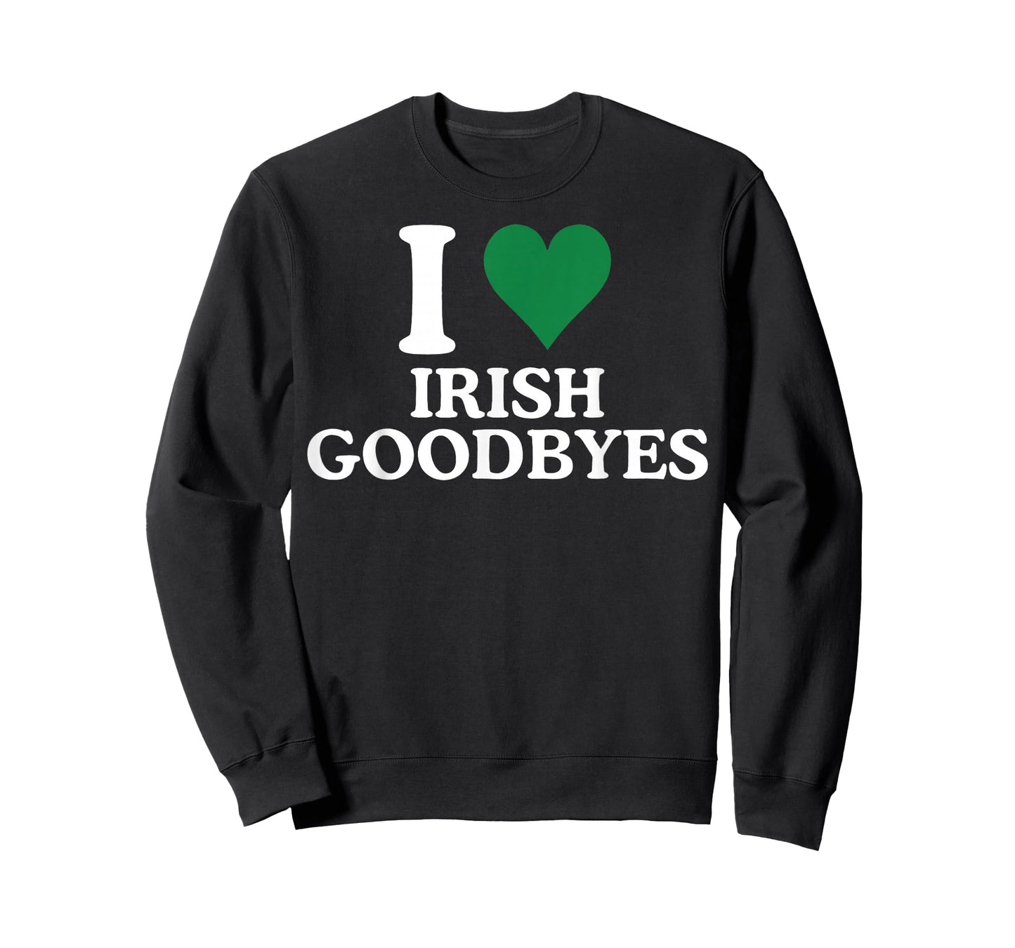 St Patricks Day I Love Irish Goodbyes I Heart Irish Goodbyes T-Shirt