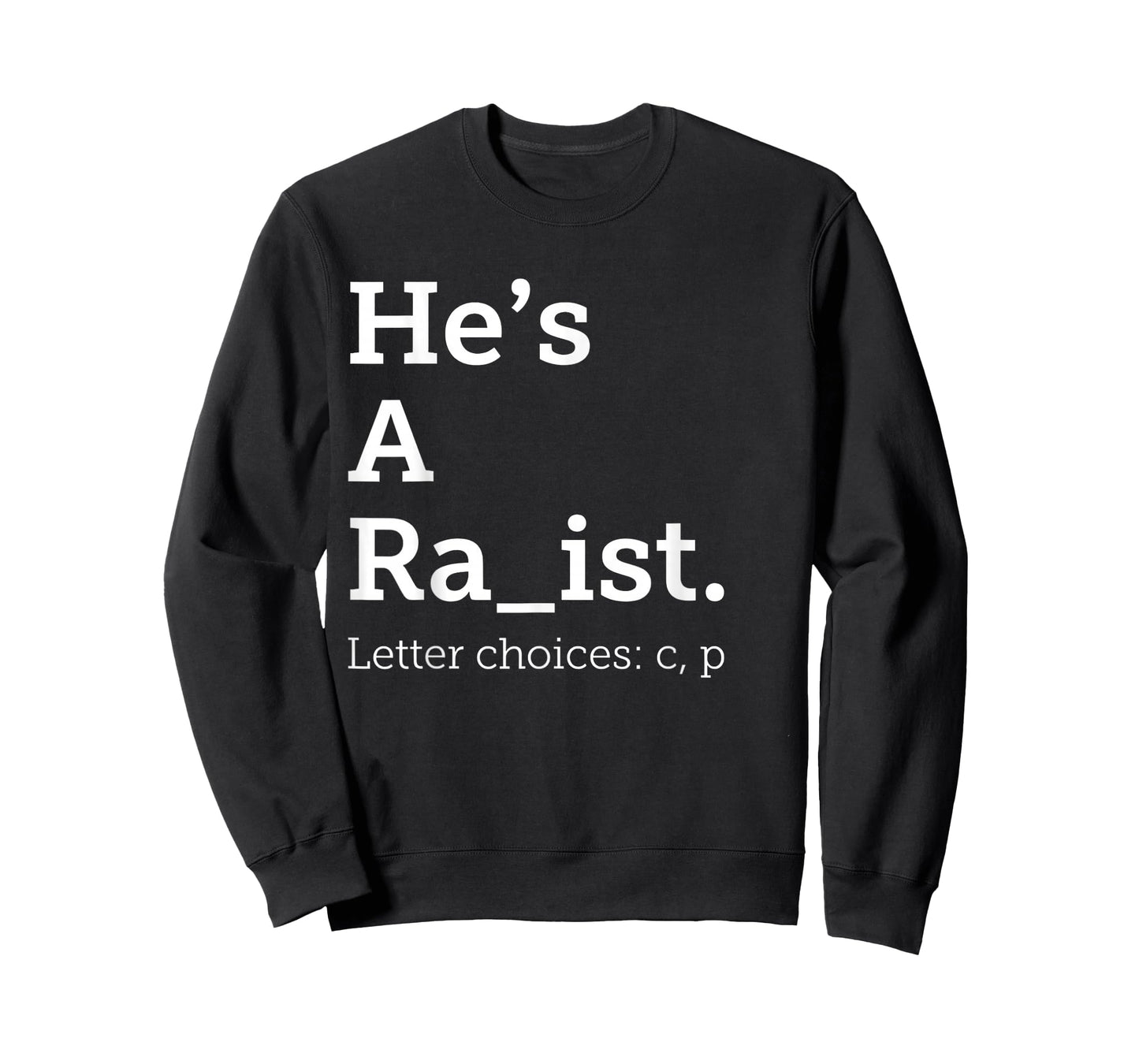 He's A Ra ist Letter Choice Funny Quote T-Shirt
