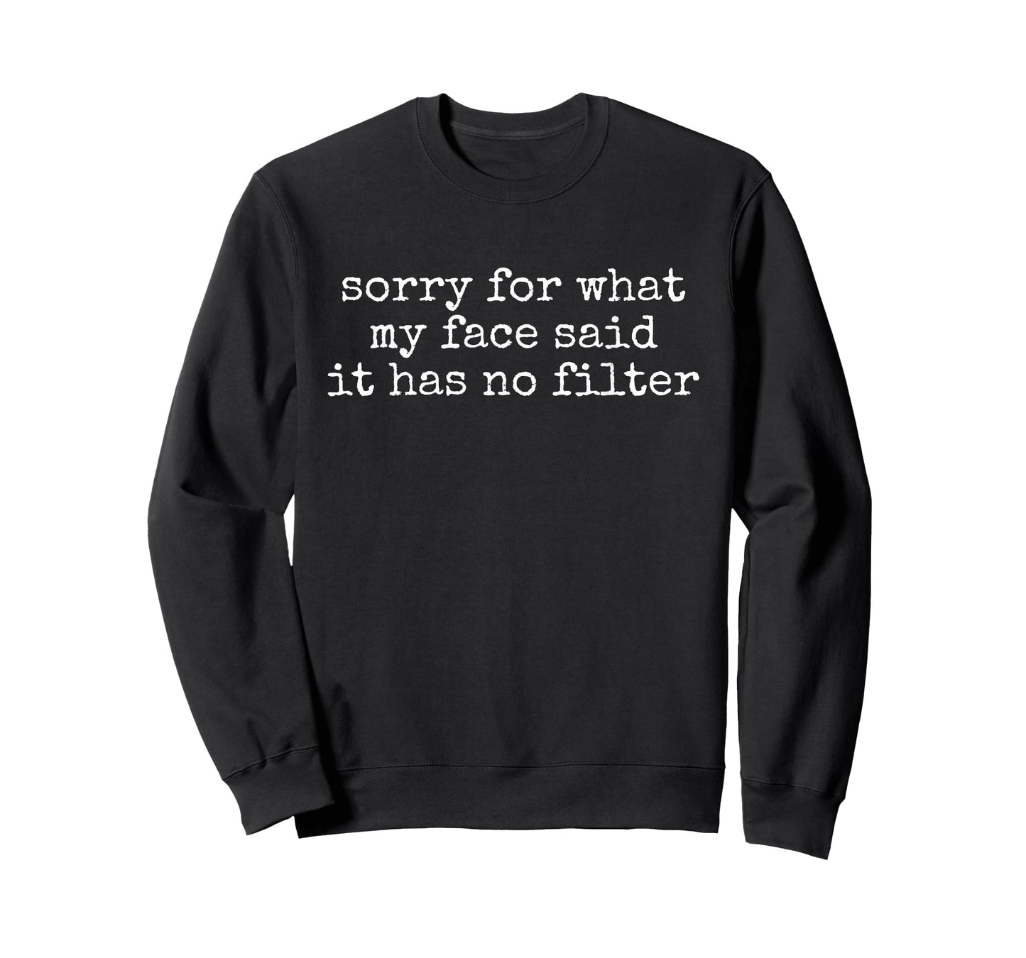 Sorry for What My Face Said It Has No Filter Funny Quote T-Shirt