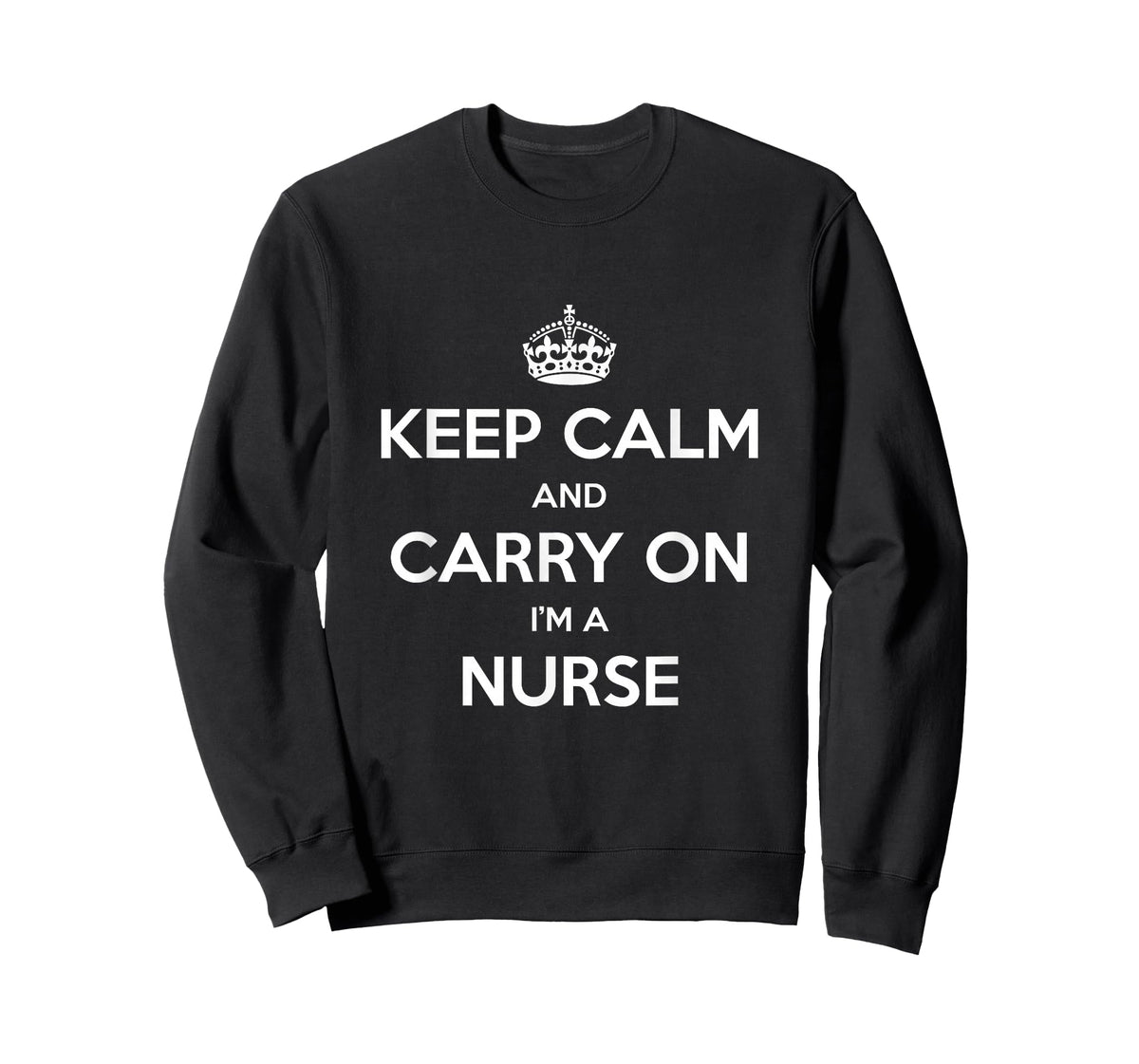 Keep Calm and Carry On I’m a Nurse - Funny T-Shirt
