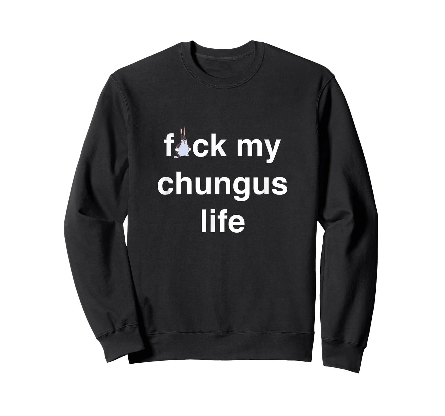 FCK My chungus Life FUC Funny Gift Novelty Big Text USA Meme T-Shirt