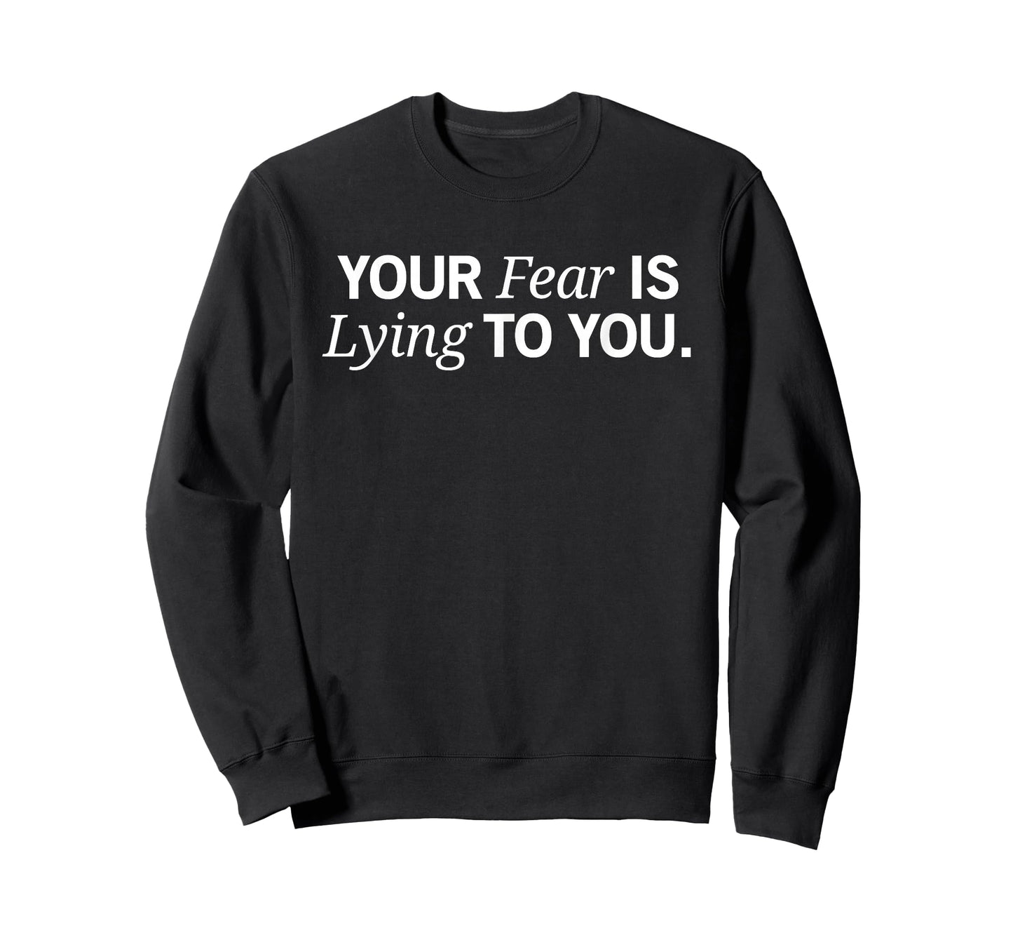 Fear is Lying to You Motivational Inspirational Growth T-Shirt