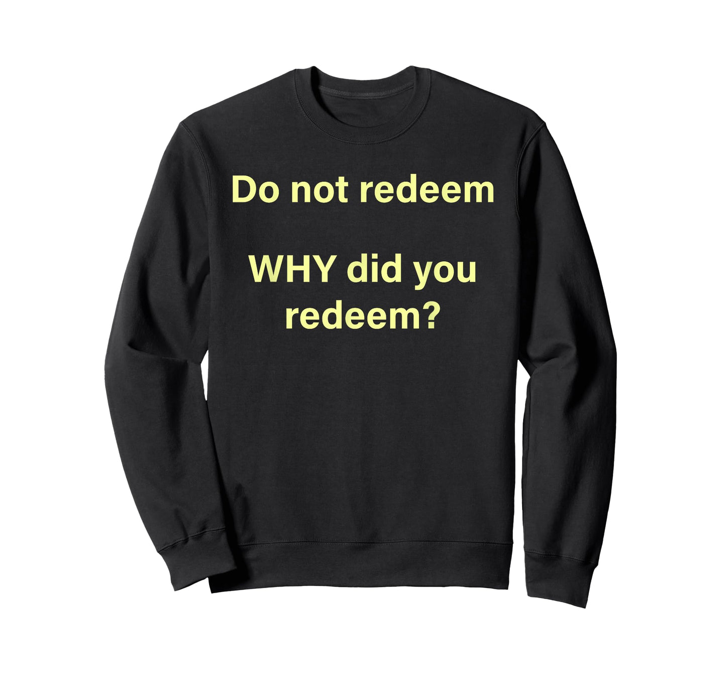 Do Not Redeem Why Did You Redeem T-Shirt