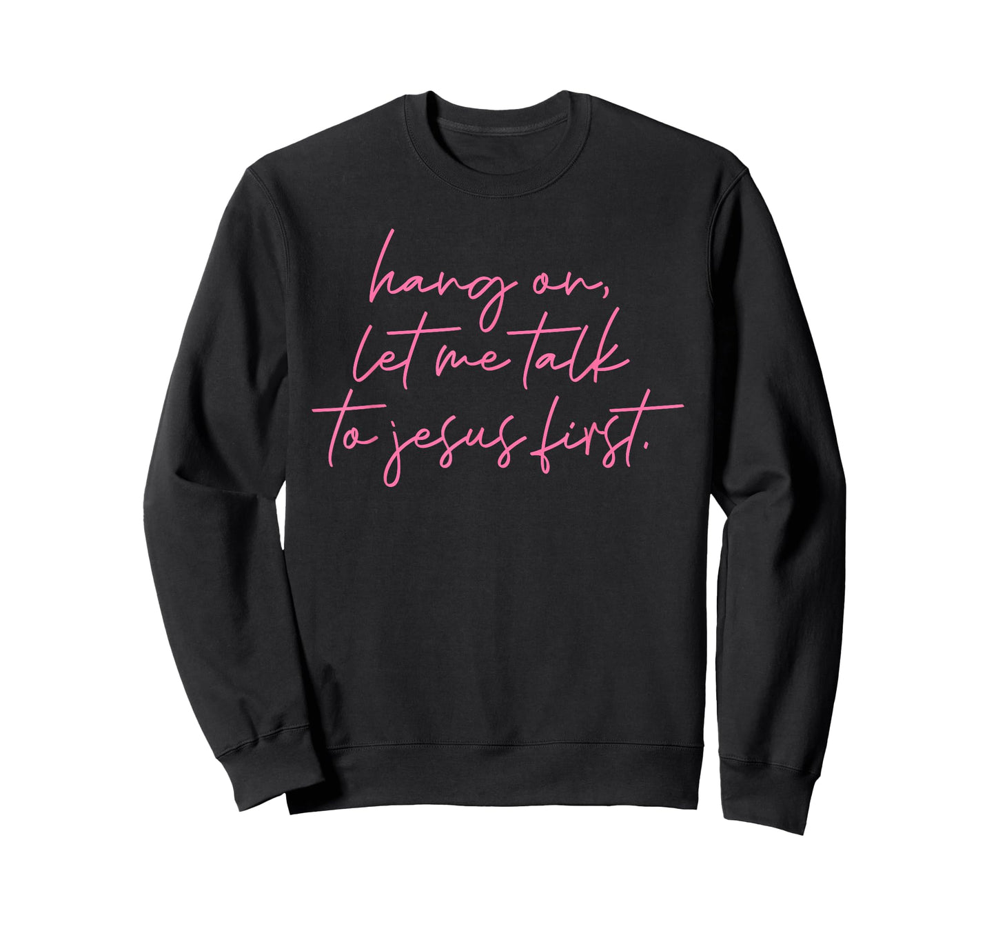 Hang On, Let Me Talk to Jesus First Christian Quote T-Shirt