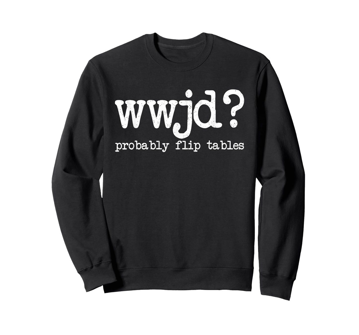 WWJD Probably Flip Tables, Jesus Apparel, Funny Christian T-Shirt