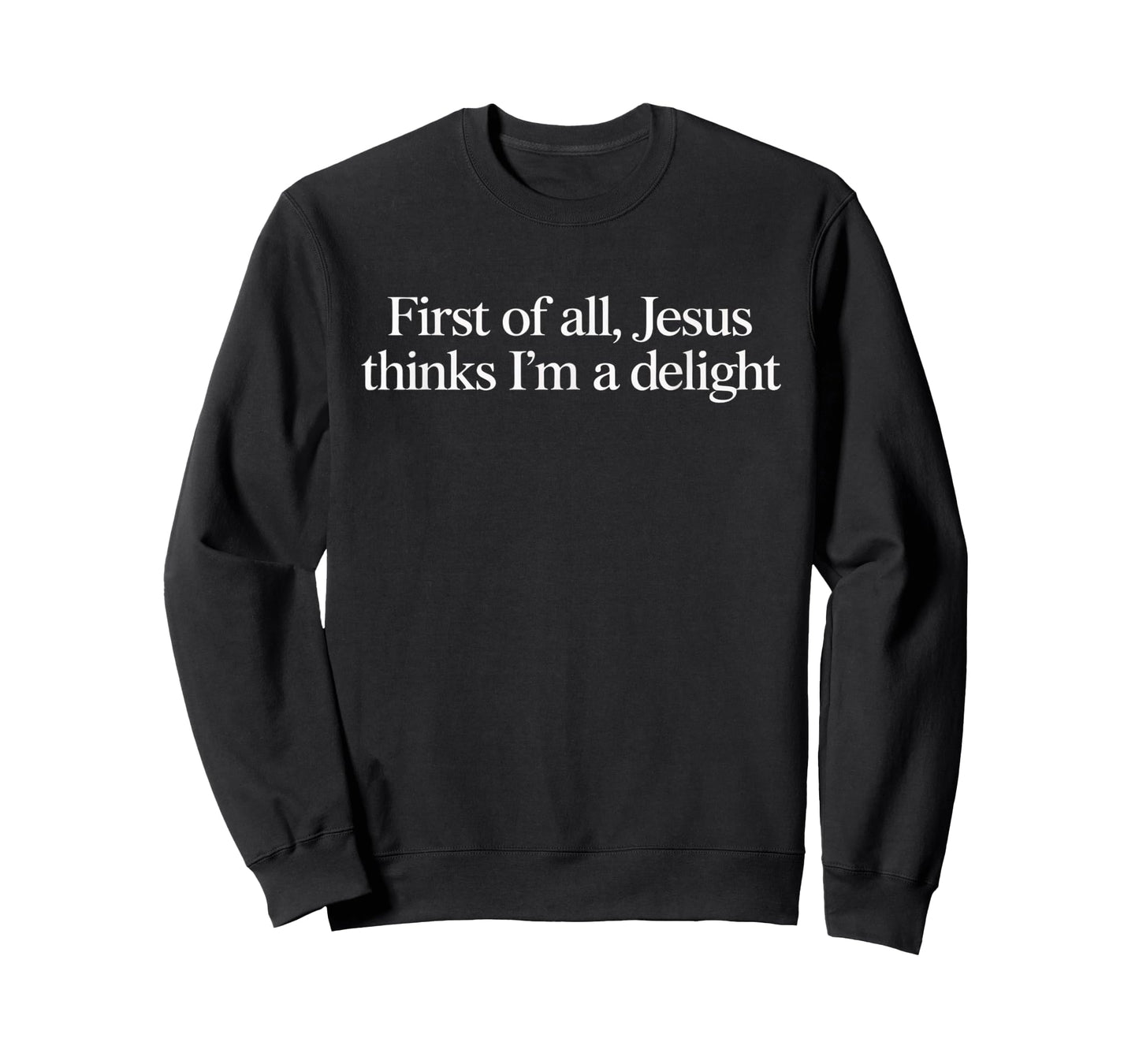 First of All Jesus Thinks I’m a Delight Funny for Christians T-Shirt