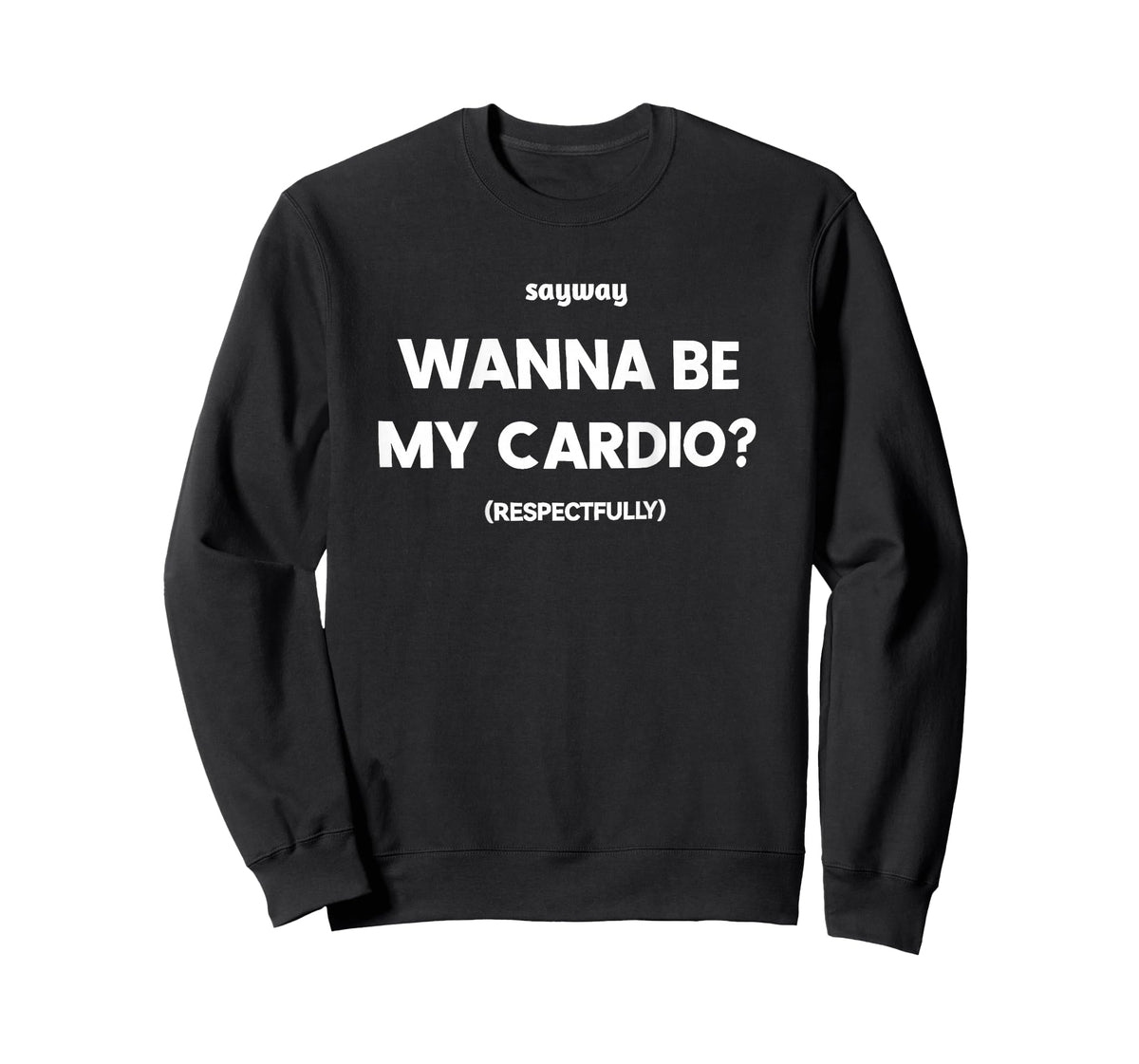 Sayway Wanna be My Cardio respectfully T-Shirt