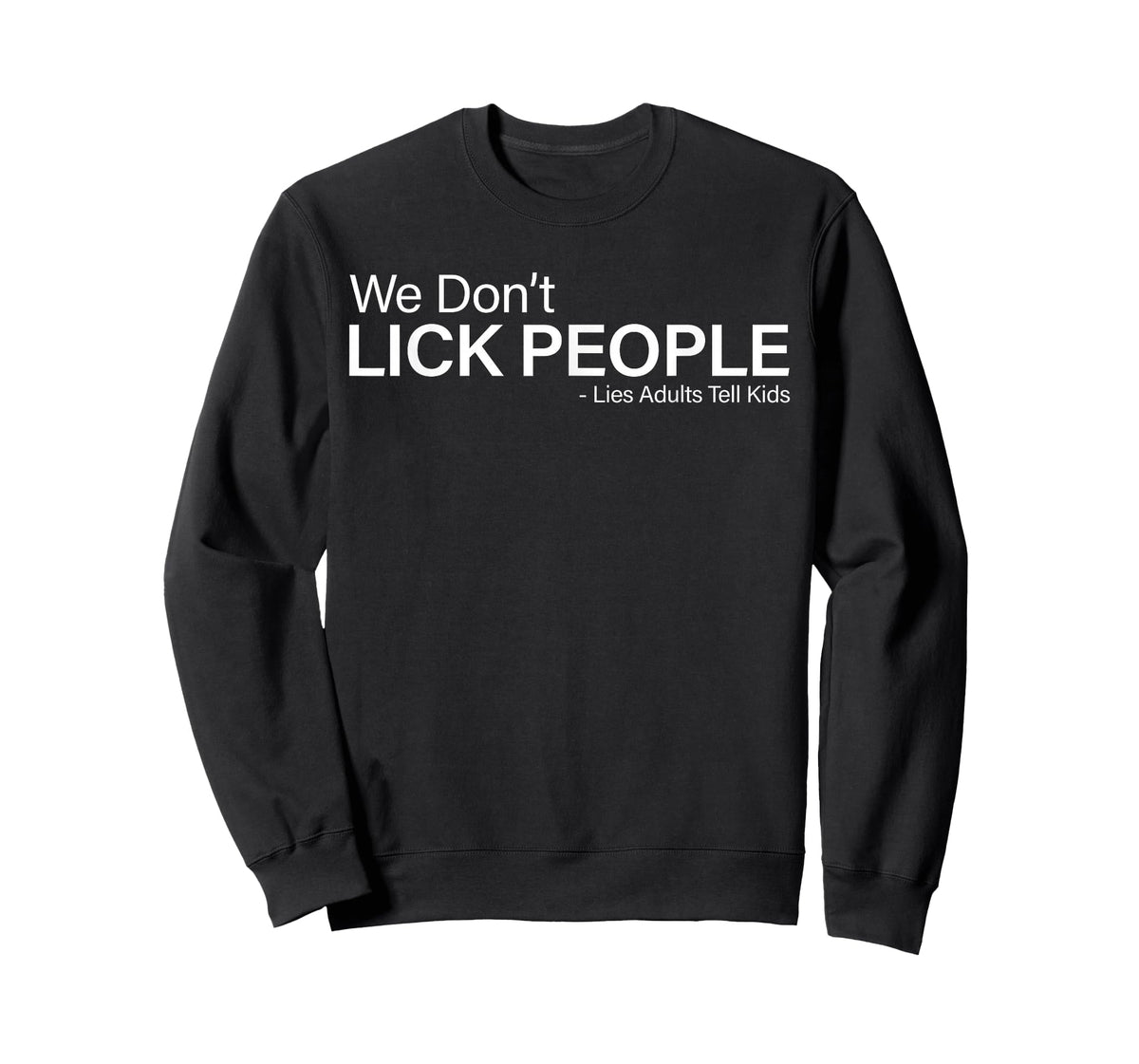 We Don't Lick People Lies Adults Tell Kids Funny Sayin Quote T-Shirt