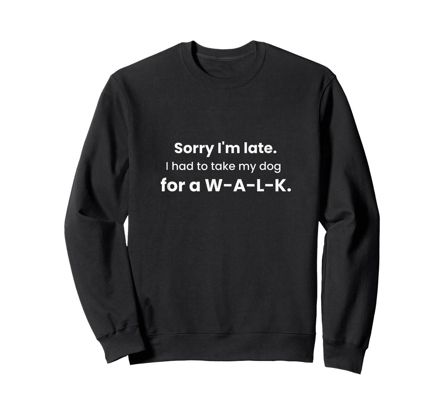 Sorry I'm Late Had to Take My Dog for a W-A-L-K Funny Gift T-Shirt