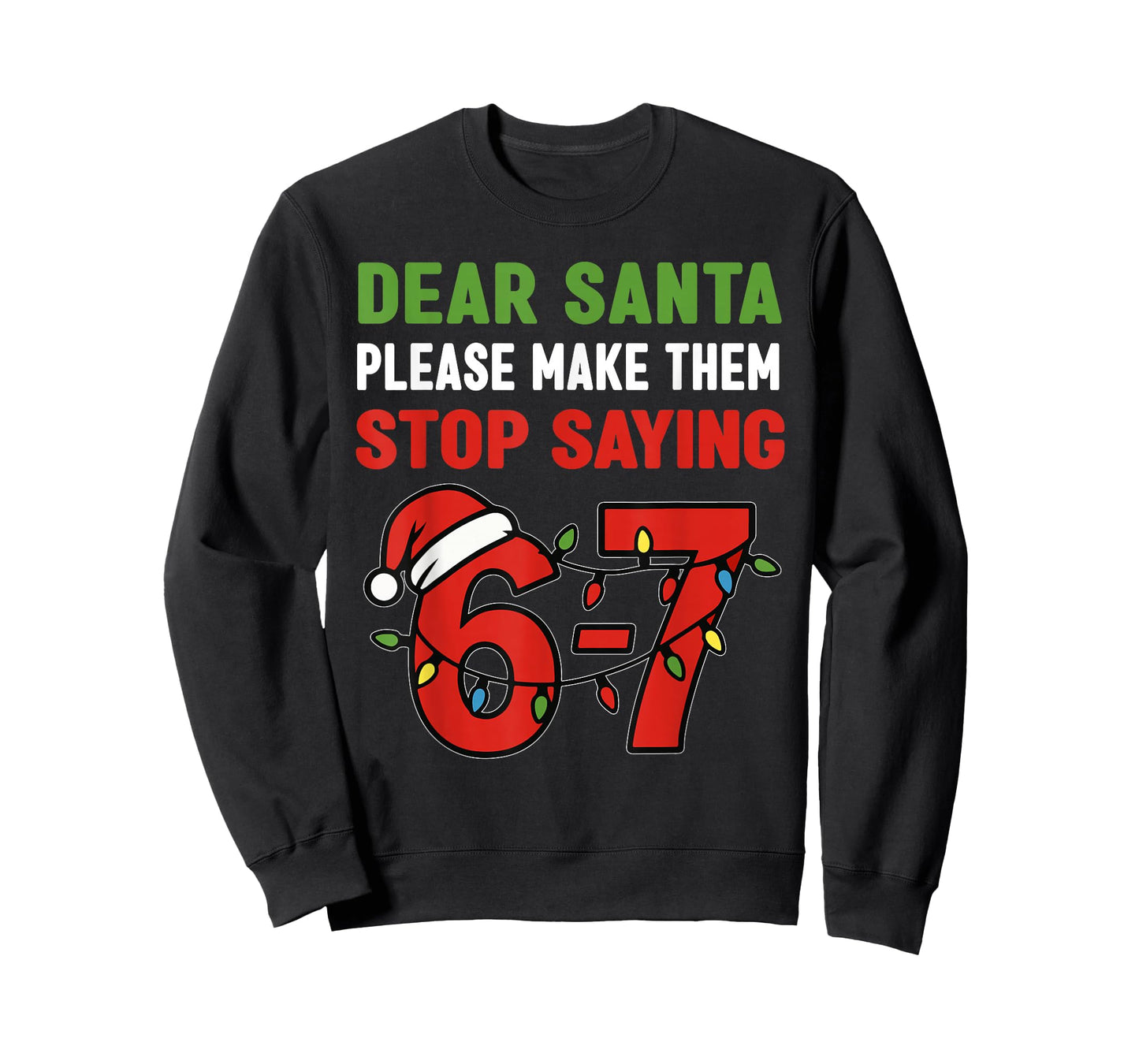 Dear Santa Make Them Stop Saying 67 Christmas Six Seven 6 7 T-Shirt