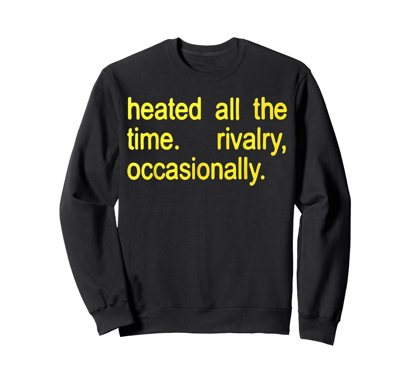 Heated All The time Rivalry Occasionally Text T-Shirt