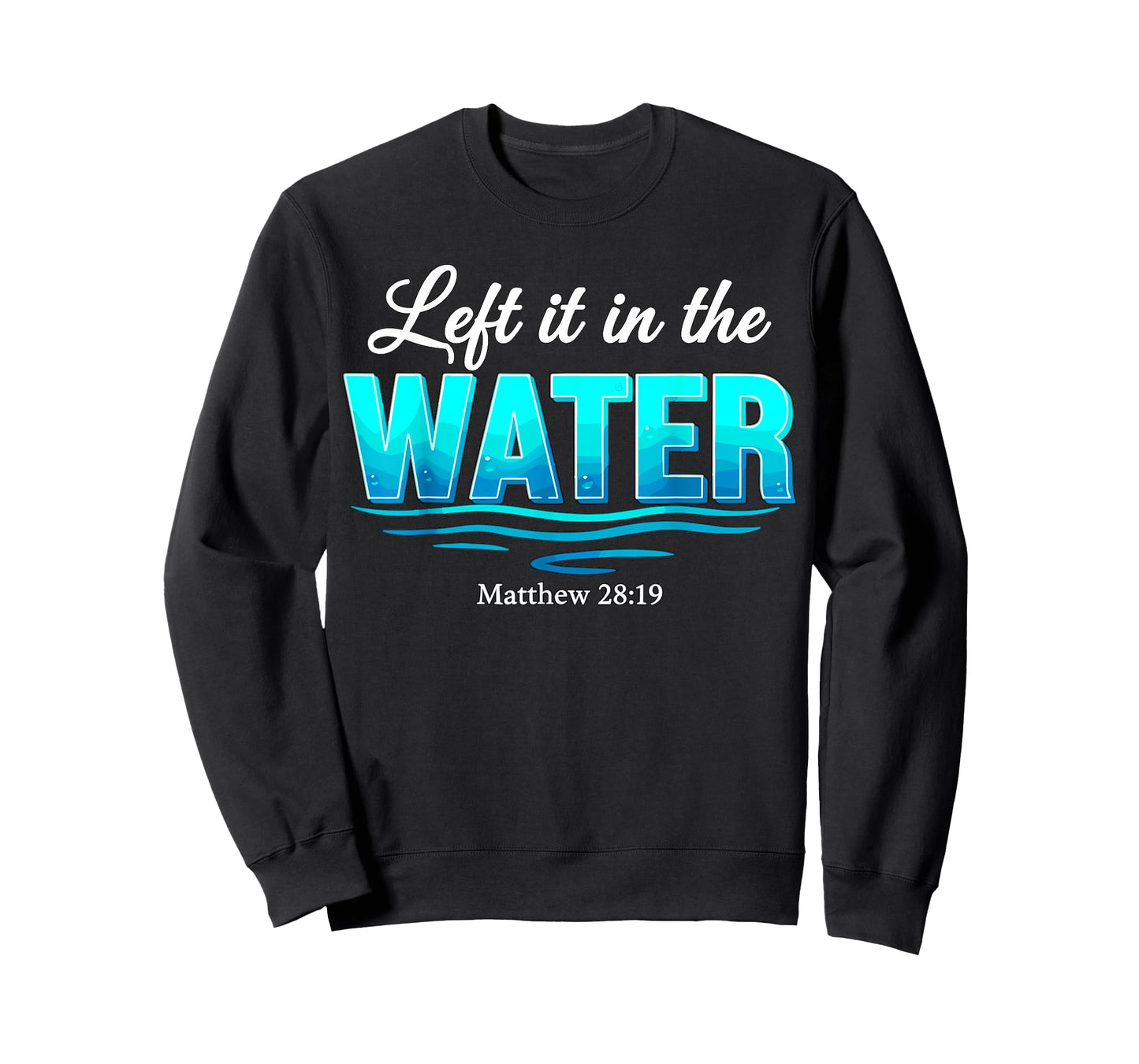Baptism Left It in The Water Baptized T-Shirt