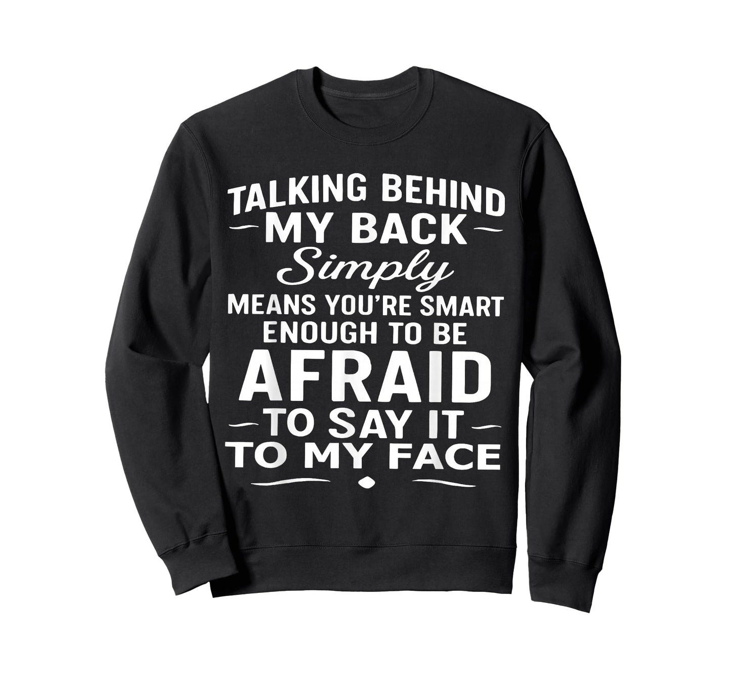 Talking Behind My Back Simply Means You're Smart Enough T-Shirt