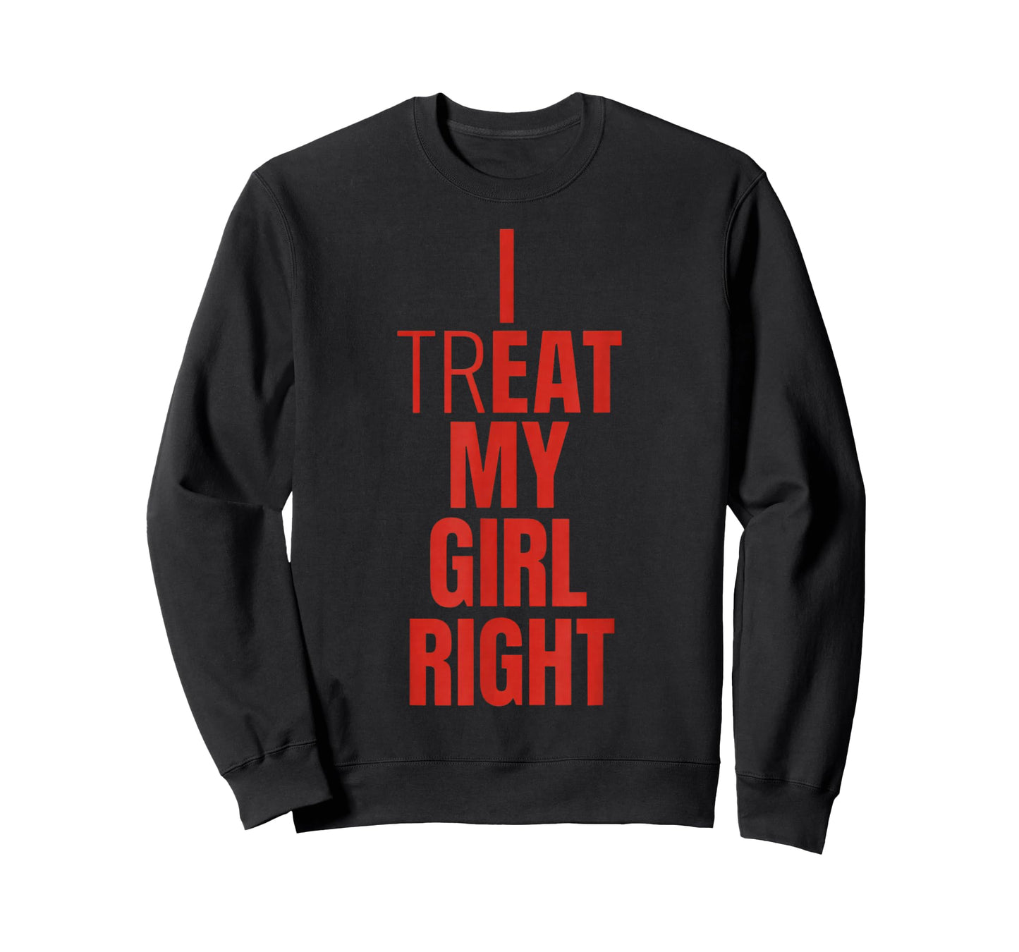 I Treat My Girl Right Bold Red Quote T-Shirt