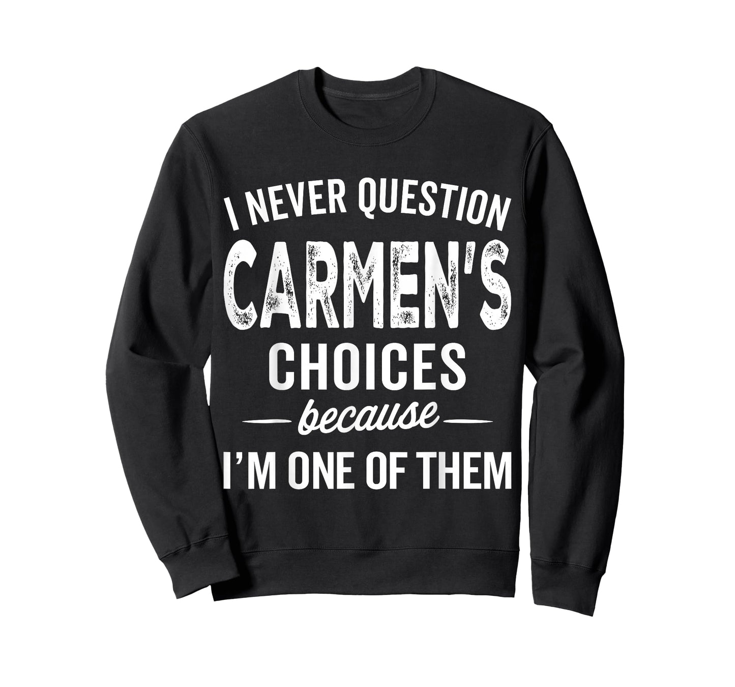 I Never Question Carmen’s Choices - Carmen Personalized Name T-Shirt