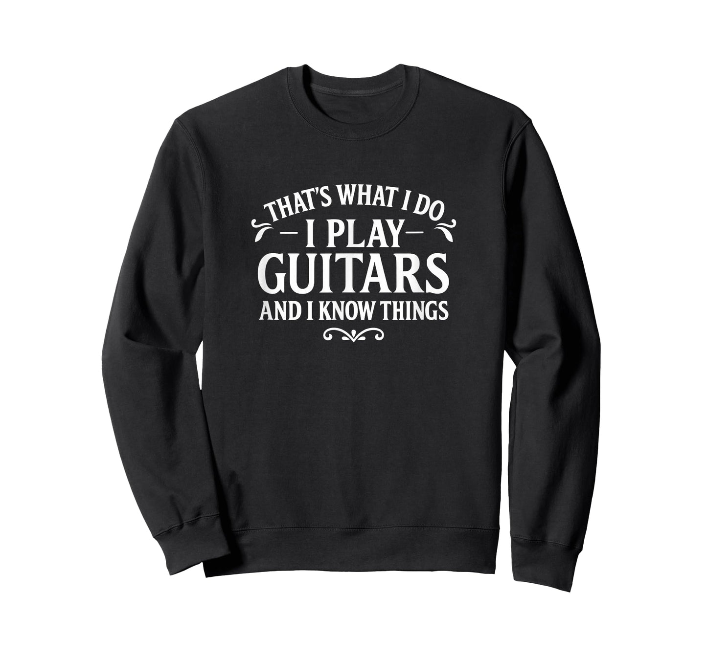 That's What I Do - I Play Guitars and I Know Things - T-Shirt