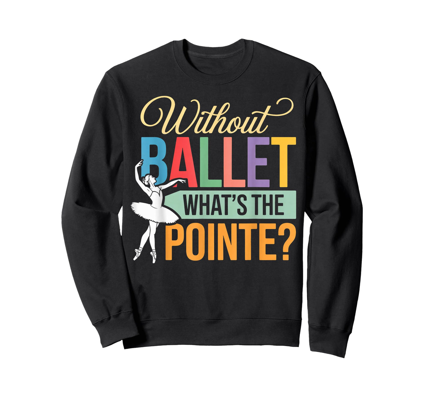 Ballet What's Pointe Ballet Lover Ballerinas Ballet Dancer T-Shirt