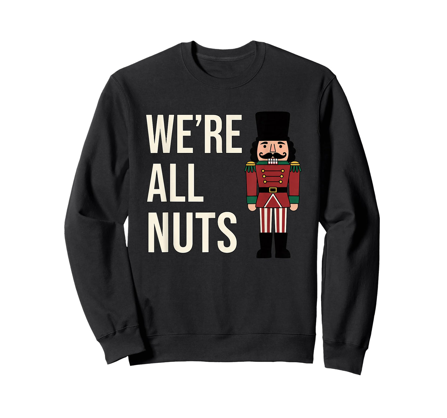 Christmas We're All Nuts Funny Nutcracker Soldier Xmas Humor T-Shirt