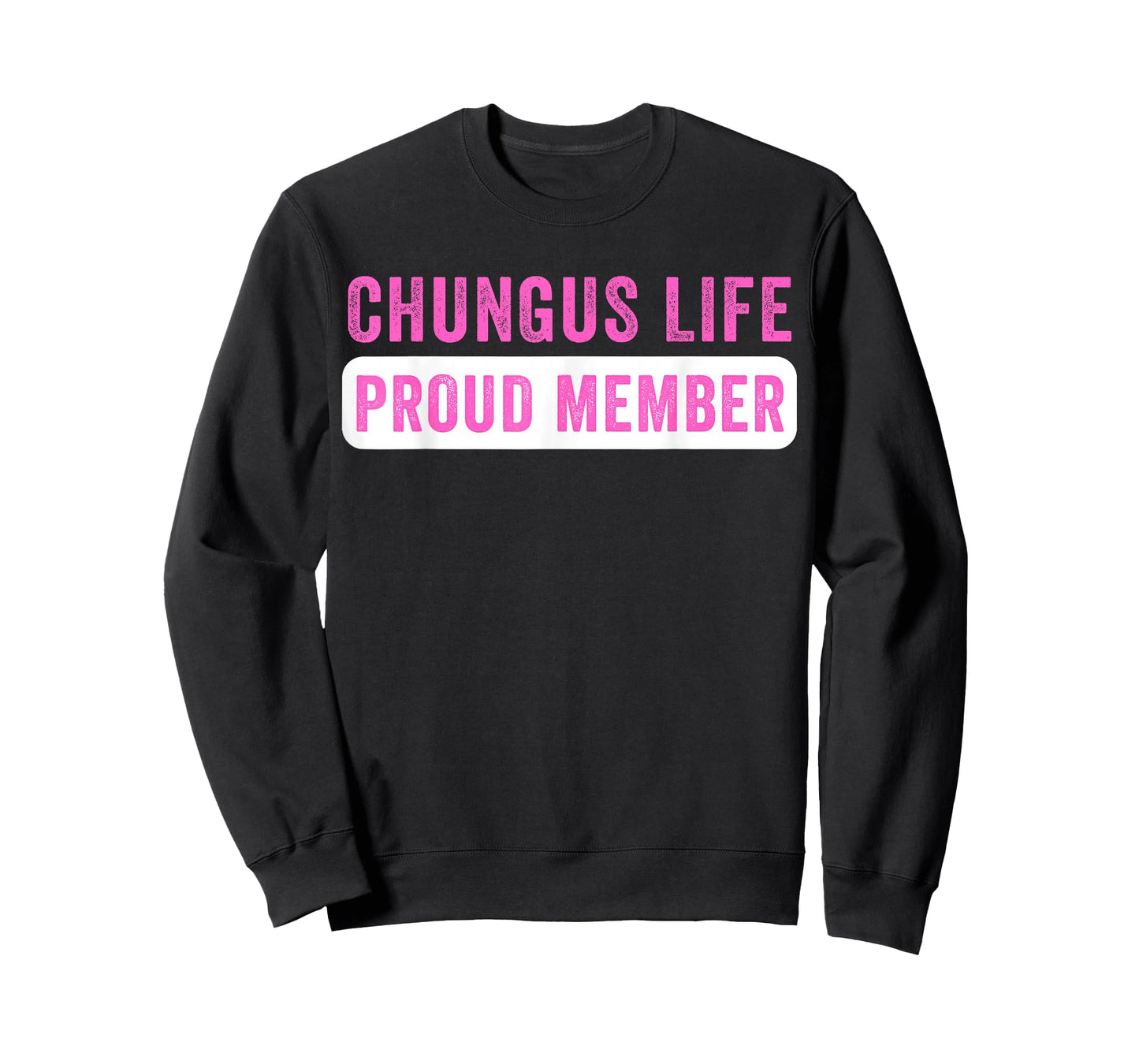 Chungus Life Proud Member Funny Dark Humor Meme Sarcastic T-Shirt