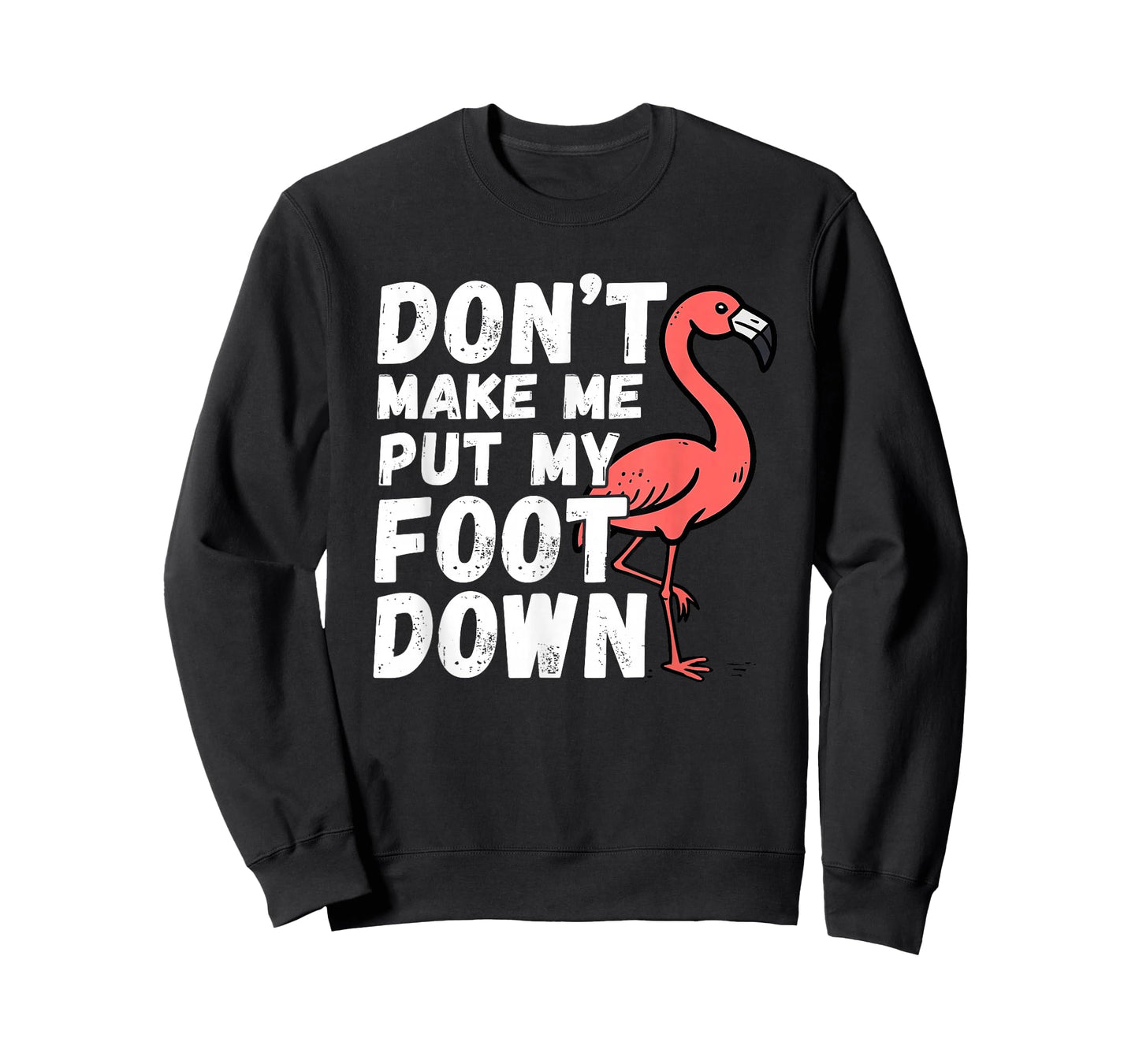 Dont Make Me Put My Foot Down Flamingo Pink Bird Tropical T-Shirt
