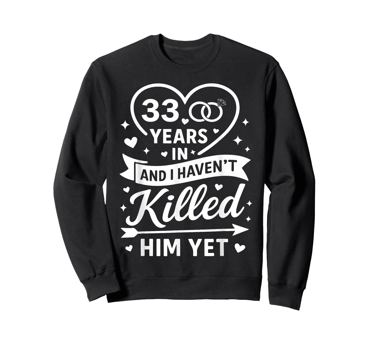 33 Years in and I Haven't Killed Him Yet 33rd Anniversary T-Shirt