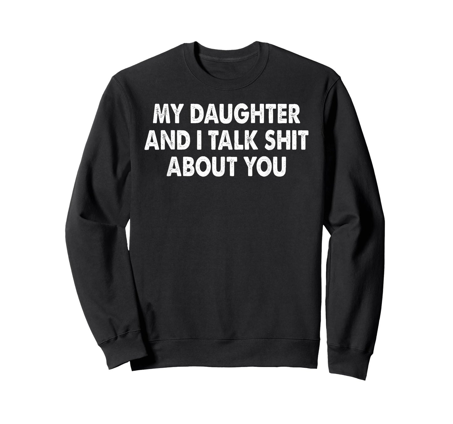 My Daughter and I Talk Shit About You Funny Matching Dad T-Shirt