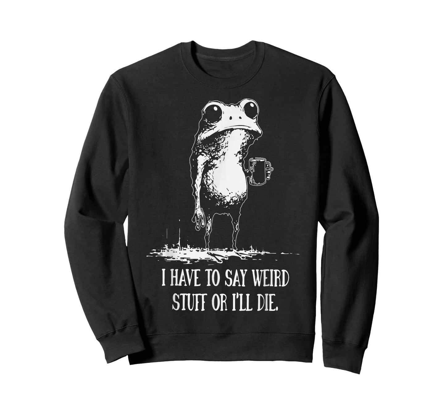 I Have to Say Weird Stuff Or I'll Die Funny Frog Meme T-Shirt