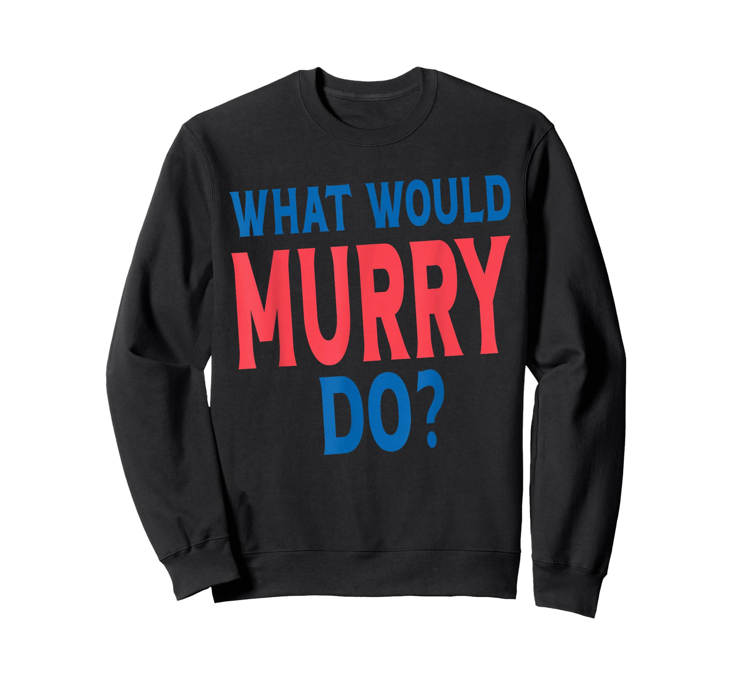 What Would Murry Do Personal Name First Name Funny Murry T-Shirt