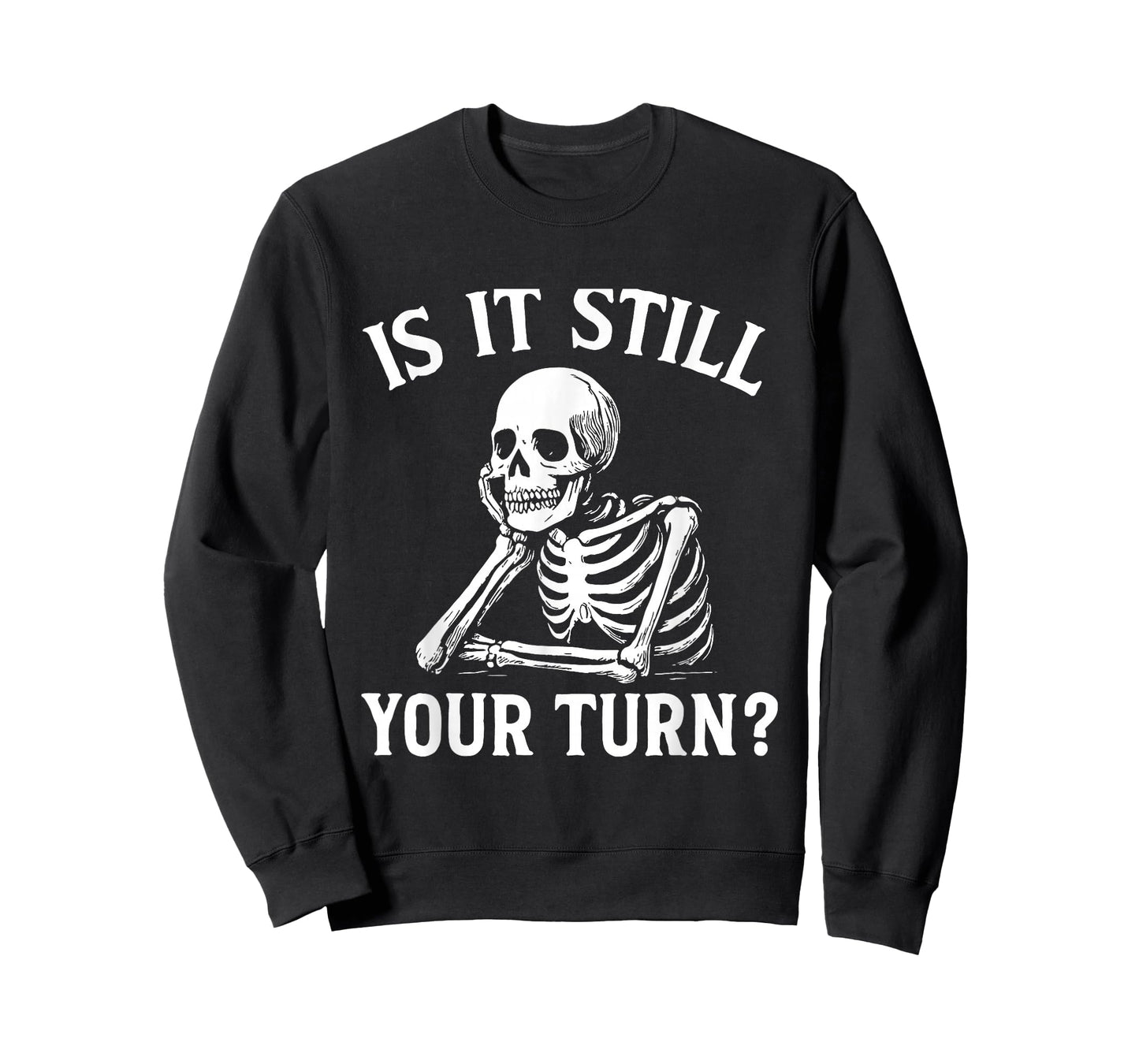is It Still Your Turn Funny Skeleton Waiting Meme T-Shirt