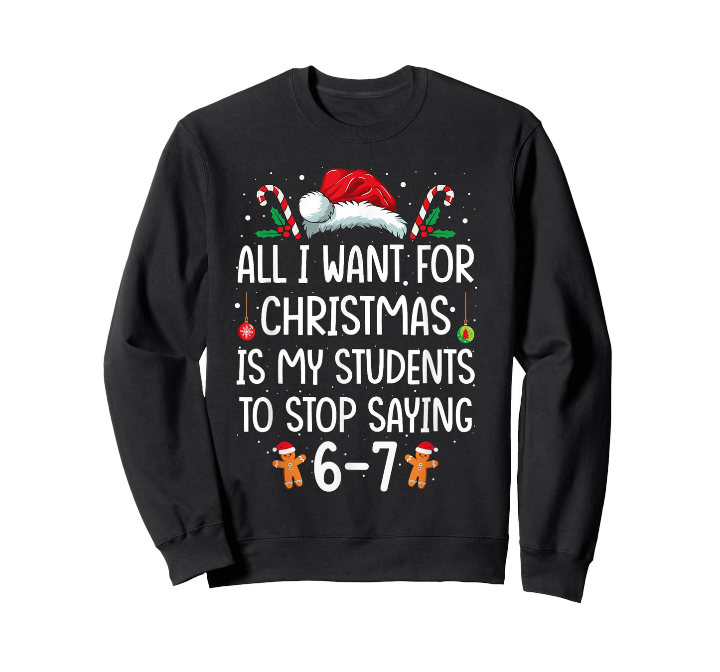 All I Want for Christmas is My Students to Stop Saying 6-7 T-Shirt