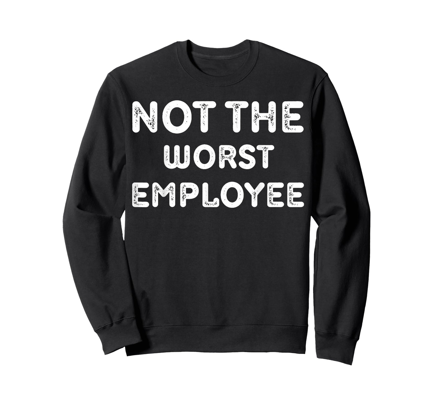 Worst Employee Ever Funny Sarcastic Job Meme Shirt T-Shirt