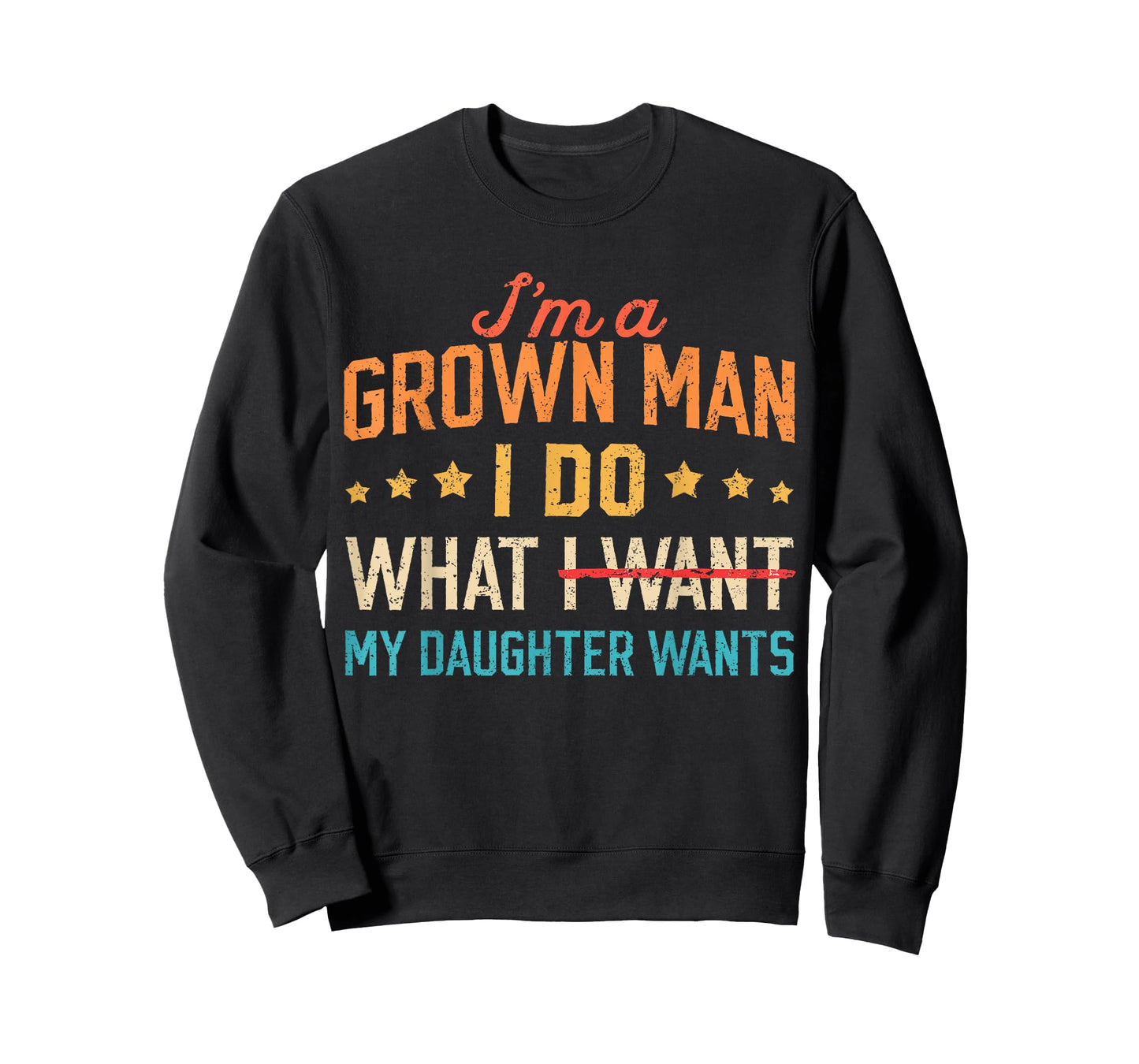 Funny Dad Father I'm A Grown Man I Do What My Daughter Wants T-Shirt