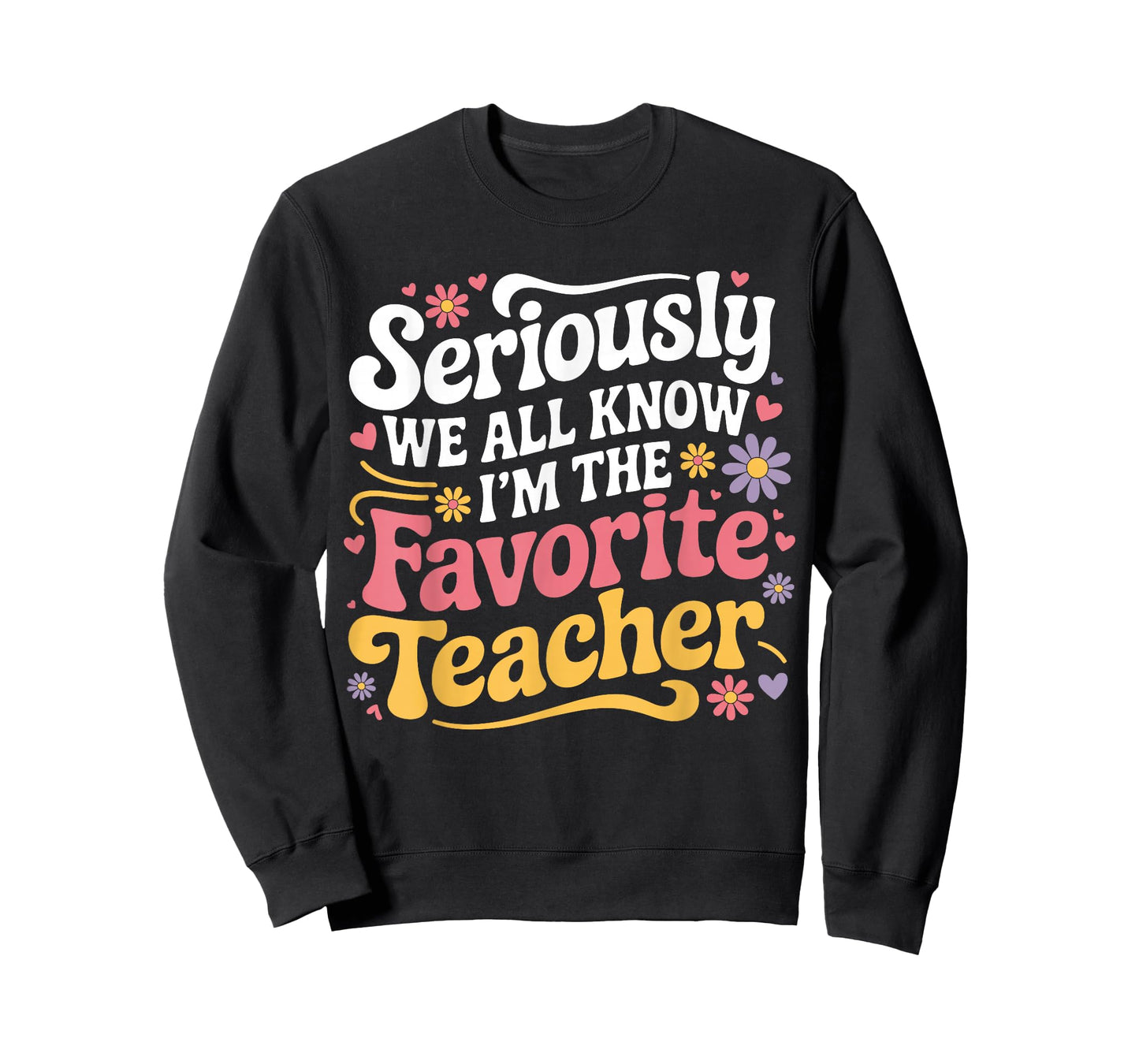 Seriously We All Know I'm The Favorite Teacher Funny Teach T-Shirt