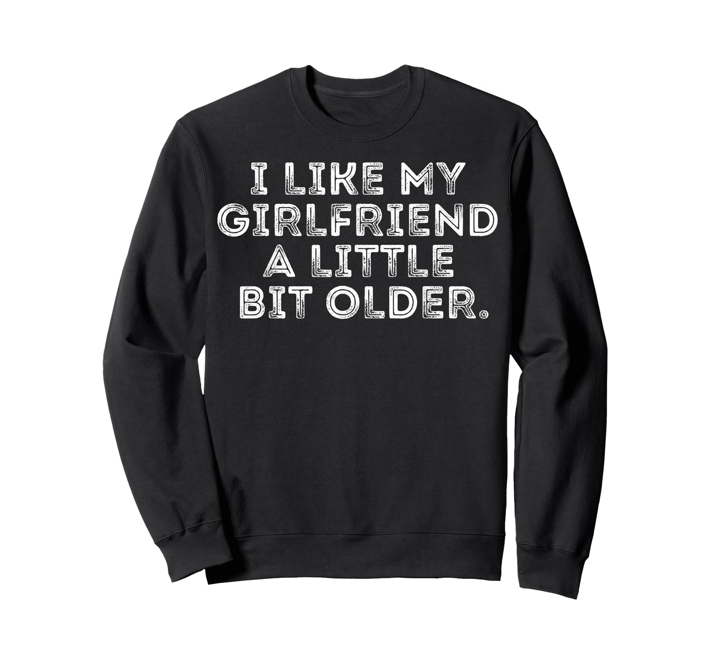 I Like My Girlfriend A Little Bit Older Funny Saying T-Shirt